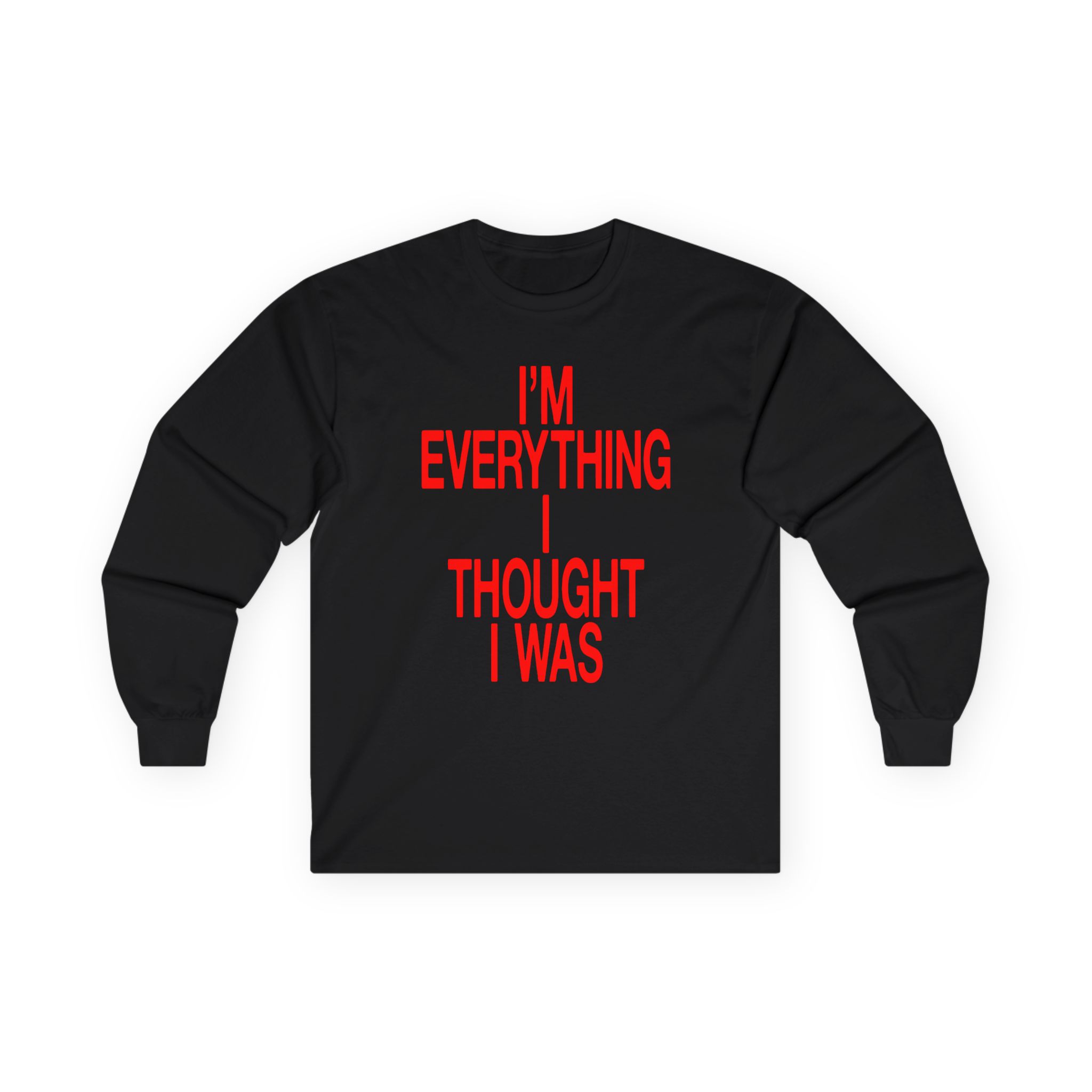 JT Im Everything Unisex Ultra Cotton Long Sleeve Tee
