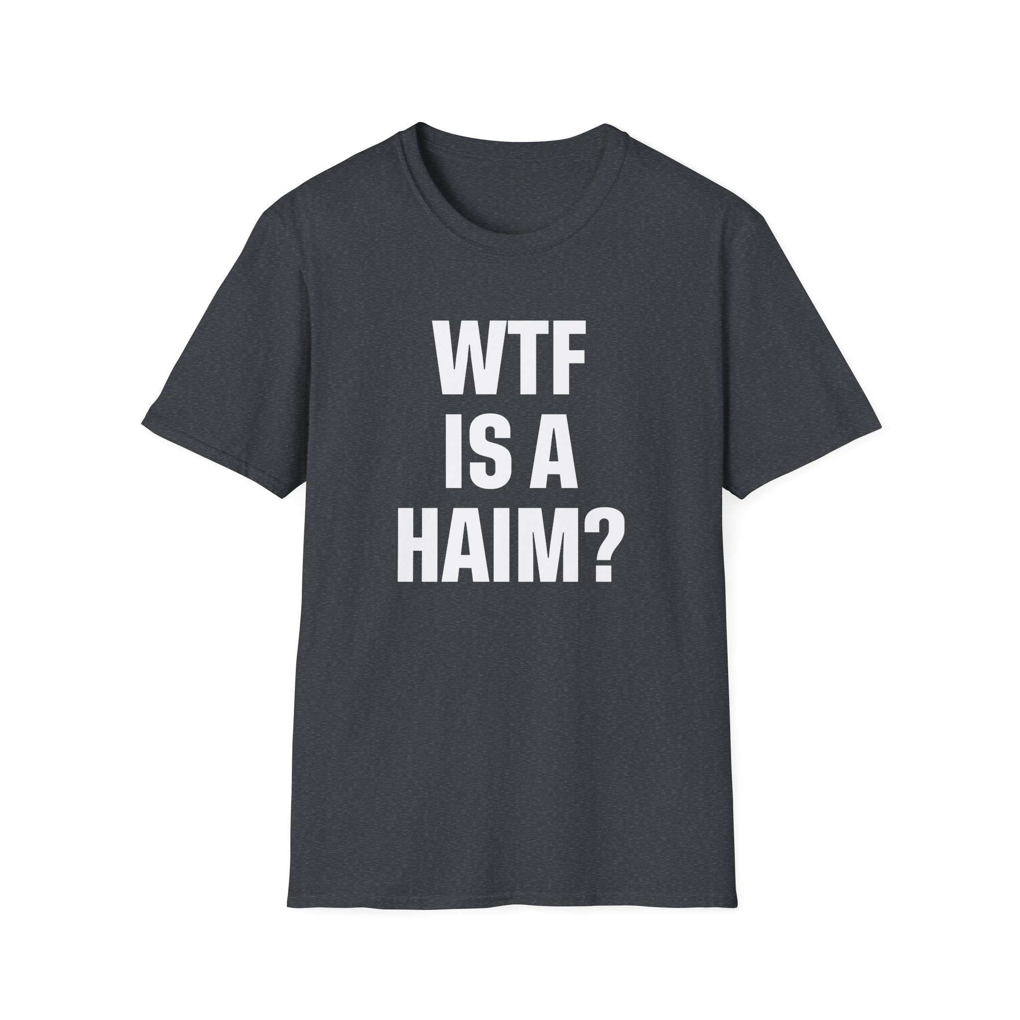 Wtf is a Haim Unisex Softstyle T-Shirt