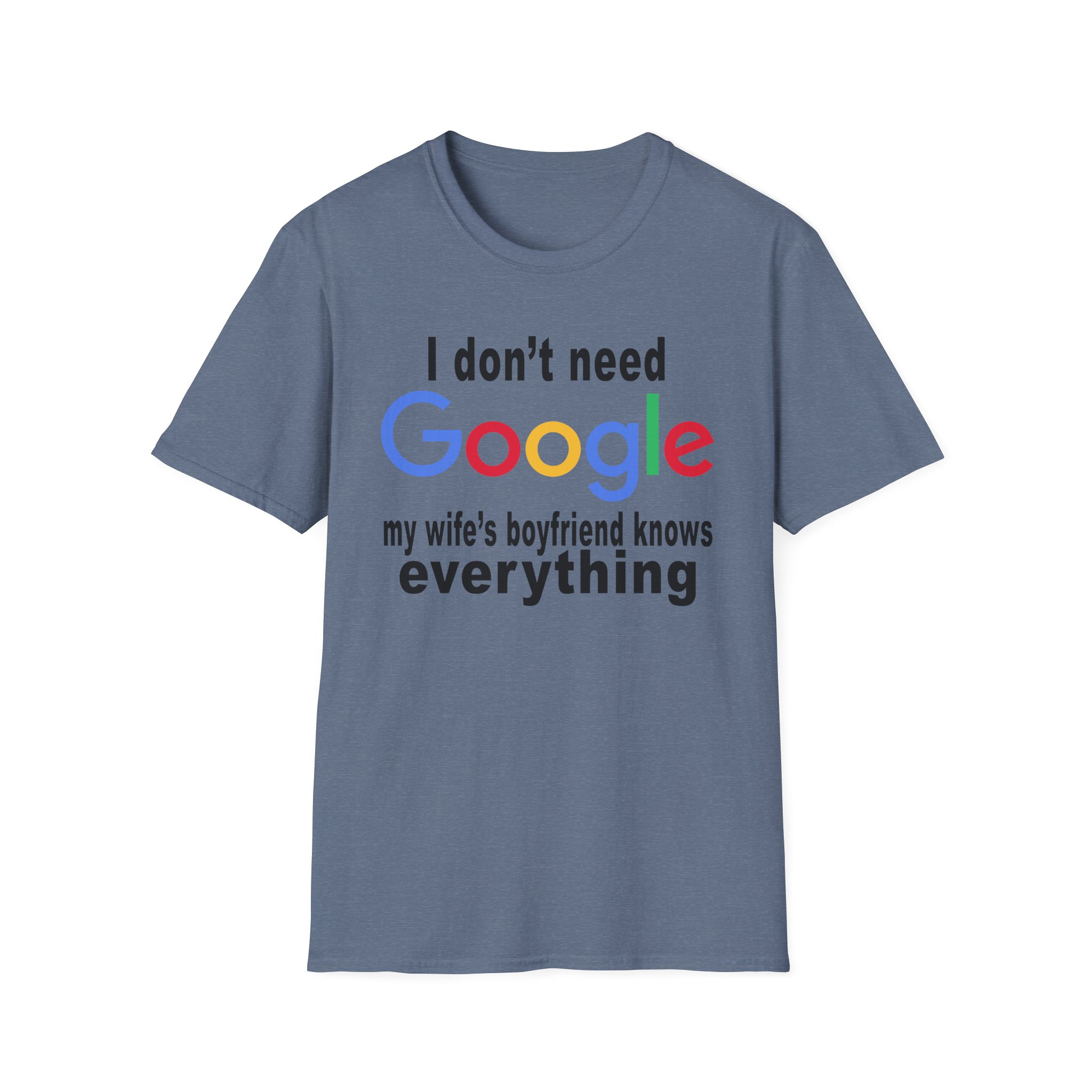 Ludwig I Don't Need Google My Wife's Boyfriend Knows Everything Unisex Softstyle T-Shirt