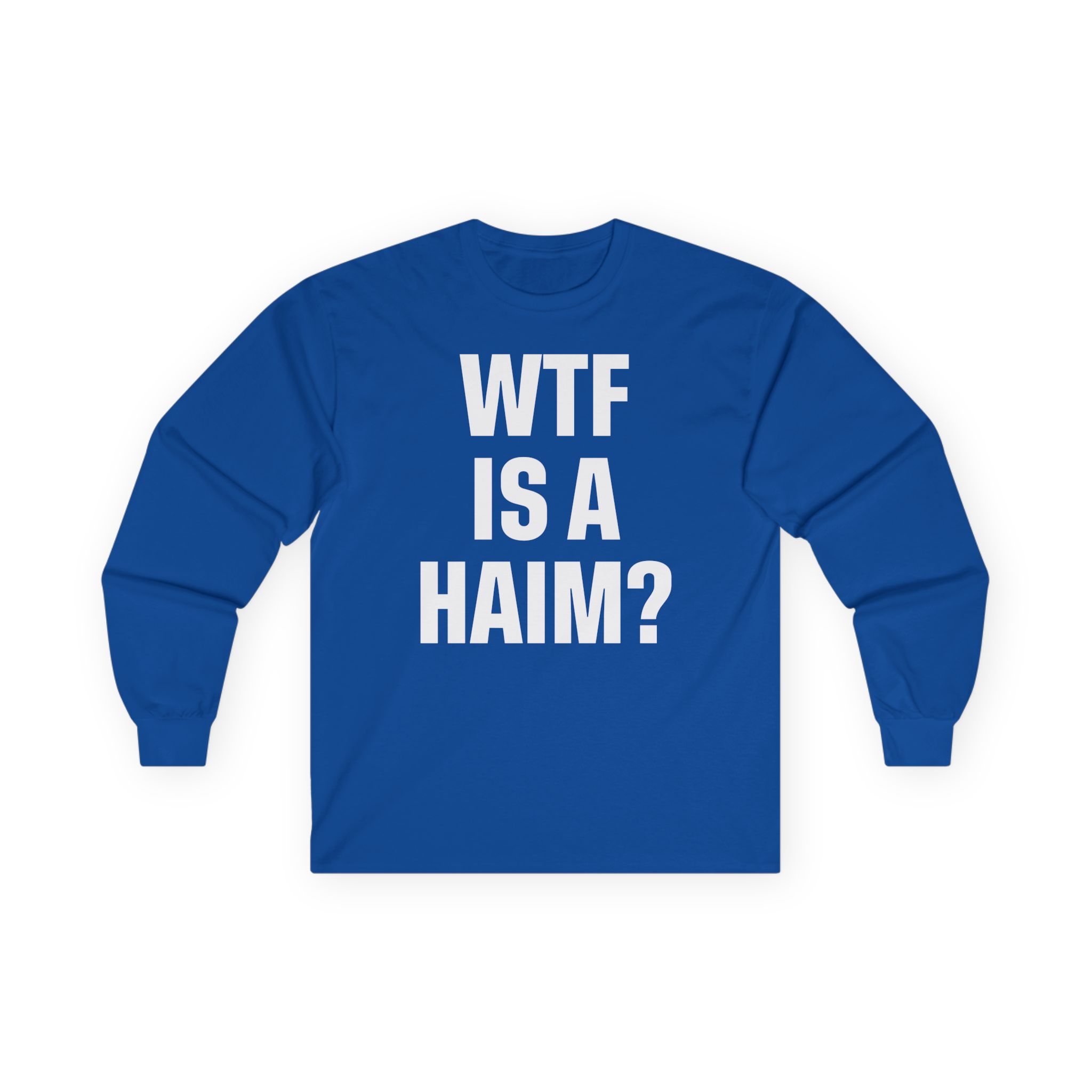 Wtf is a Haim Unisex Ultra Cotton Long Sleeve Tee