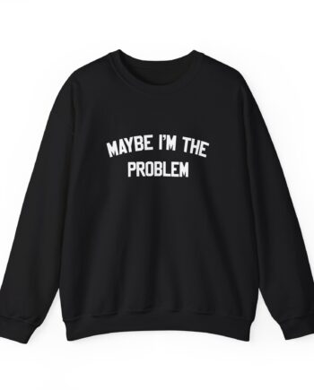 Boston Manor Maybe I’m the Problem Unisex Heavy Blend™ Crewneck Sweatshirt