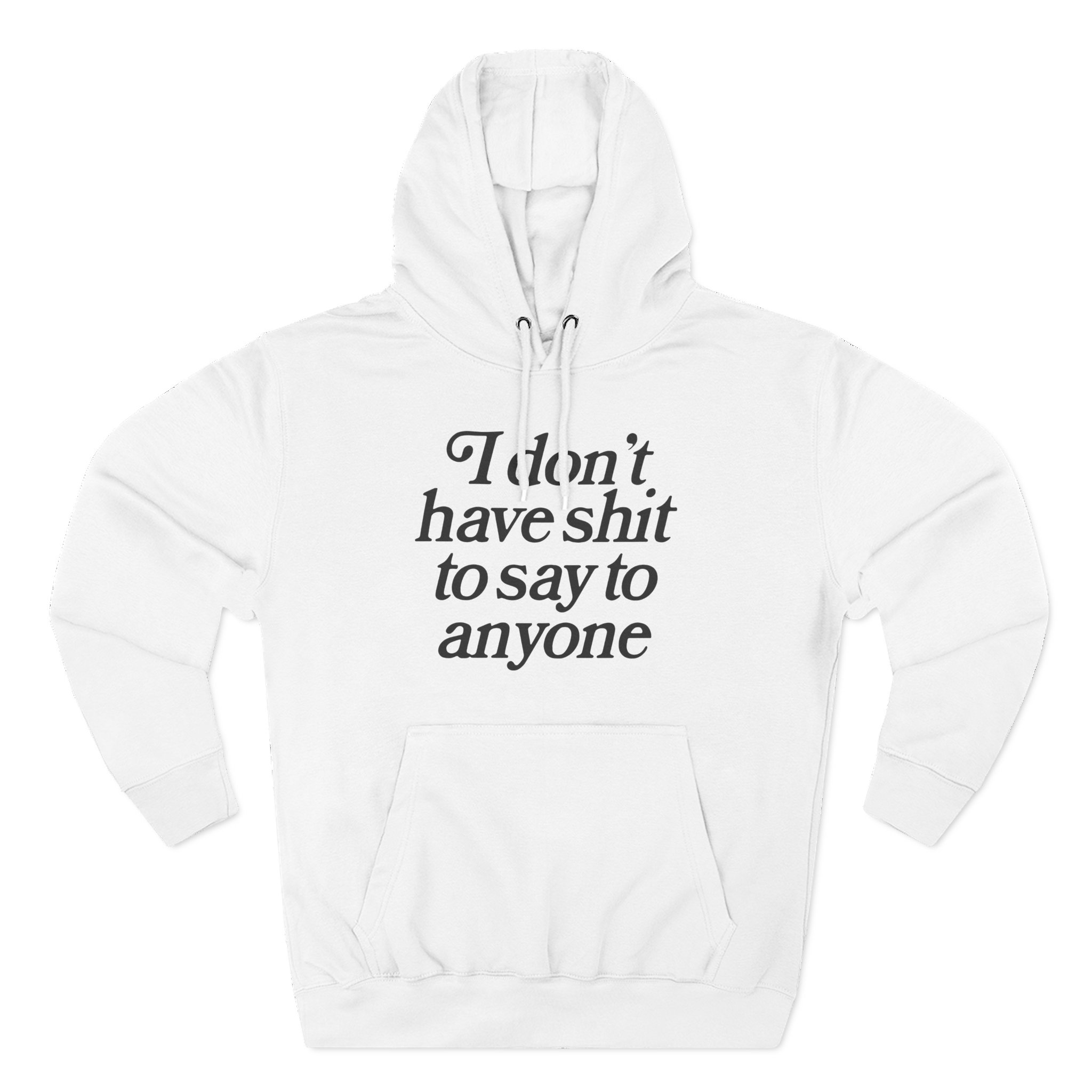 Binchtopia I Don't Have Shit to Say to Anyone Three-Panel Fleece Hoodie
