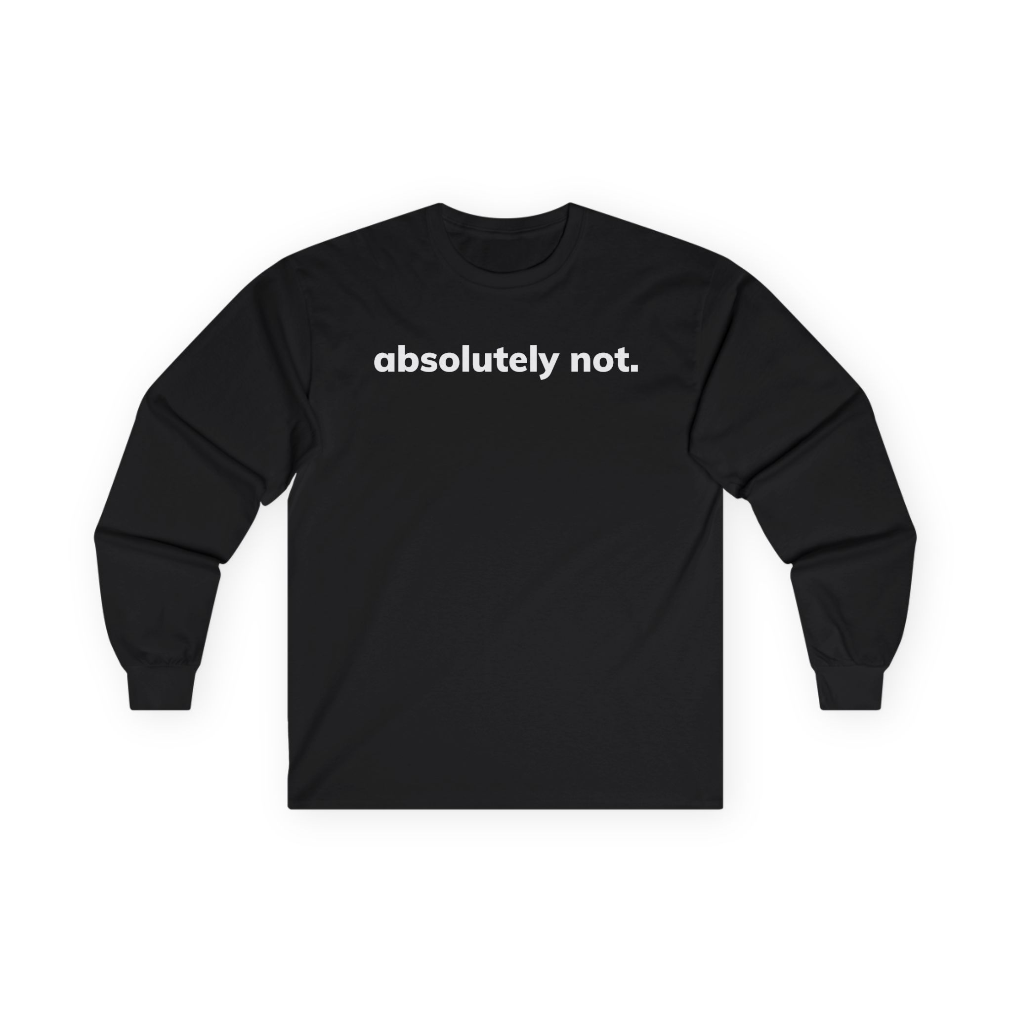 Absolutely Not Unisex Ultra Cotton Long Sleeve Tee