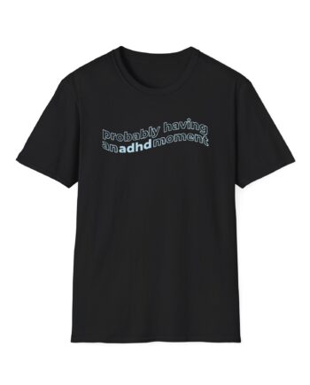 Kallmekris Probably having an adhd moment Unisex Softstyle T-Shirt