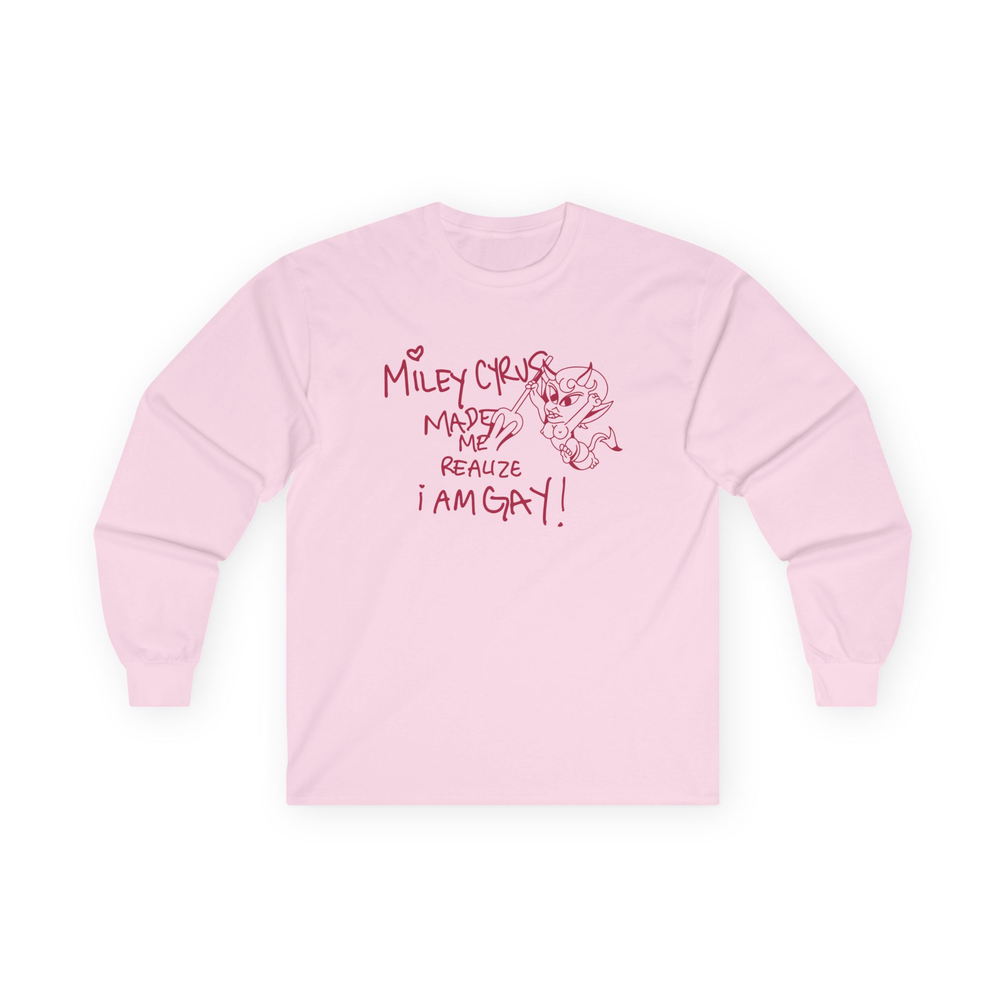 Miley Cyrus Made Me Realize I'm Gay Unisex Ultra Cotton Long Sleeve Tee