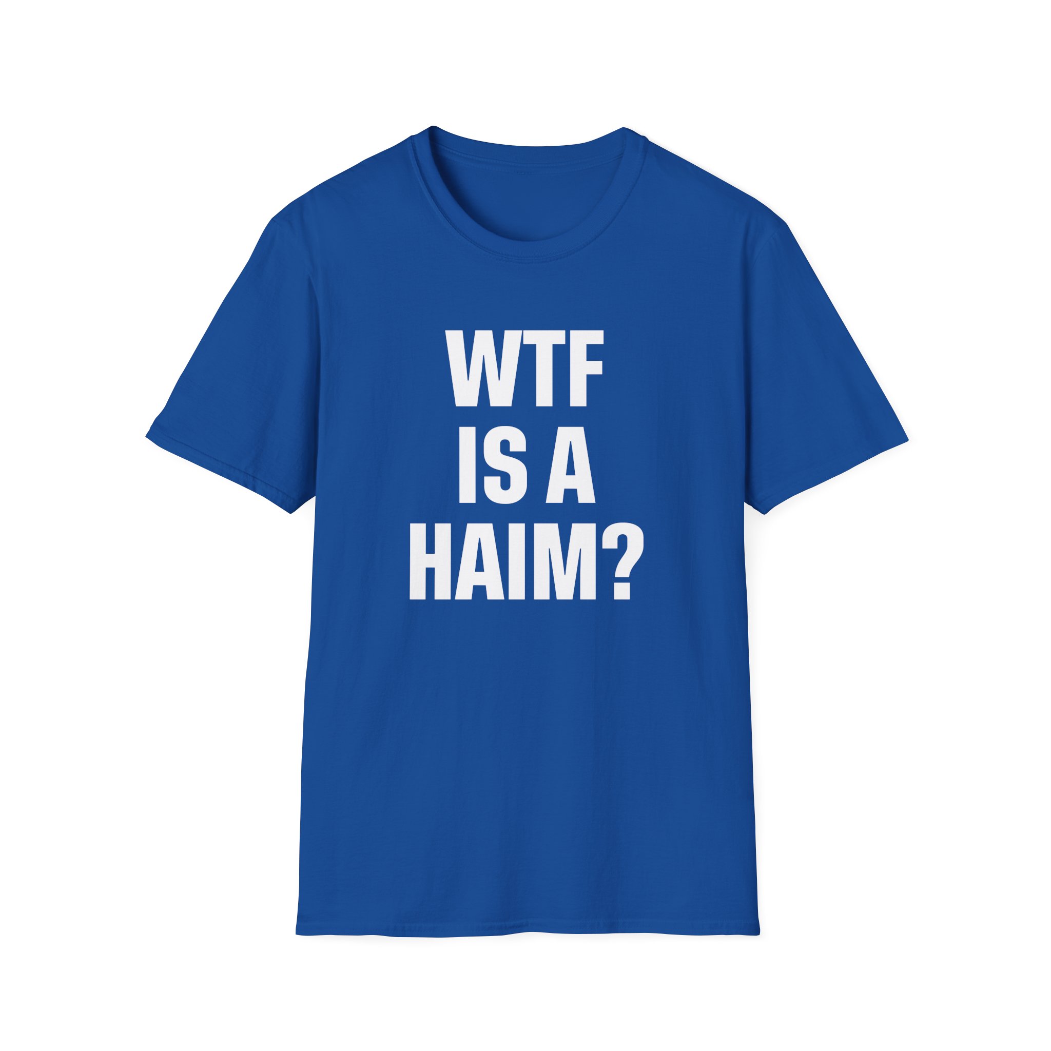 Wtf is a Haim Unisex Softstyle T-Shirt