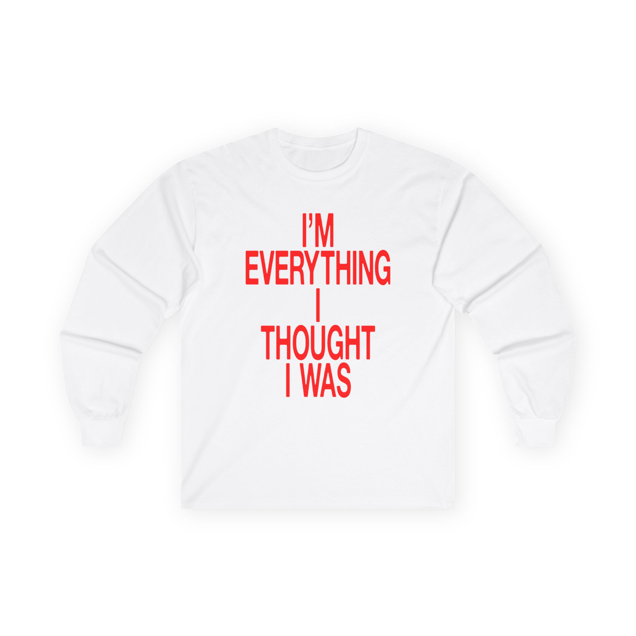 JT Im Everything Unisex Ultra Cotton Long Sleeve Tee