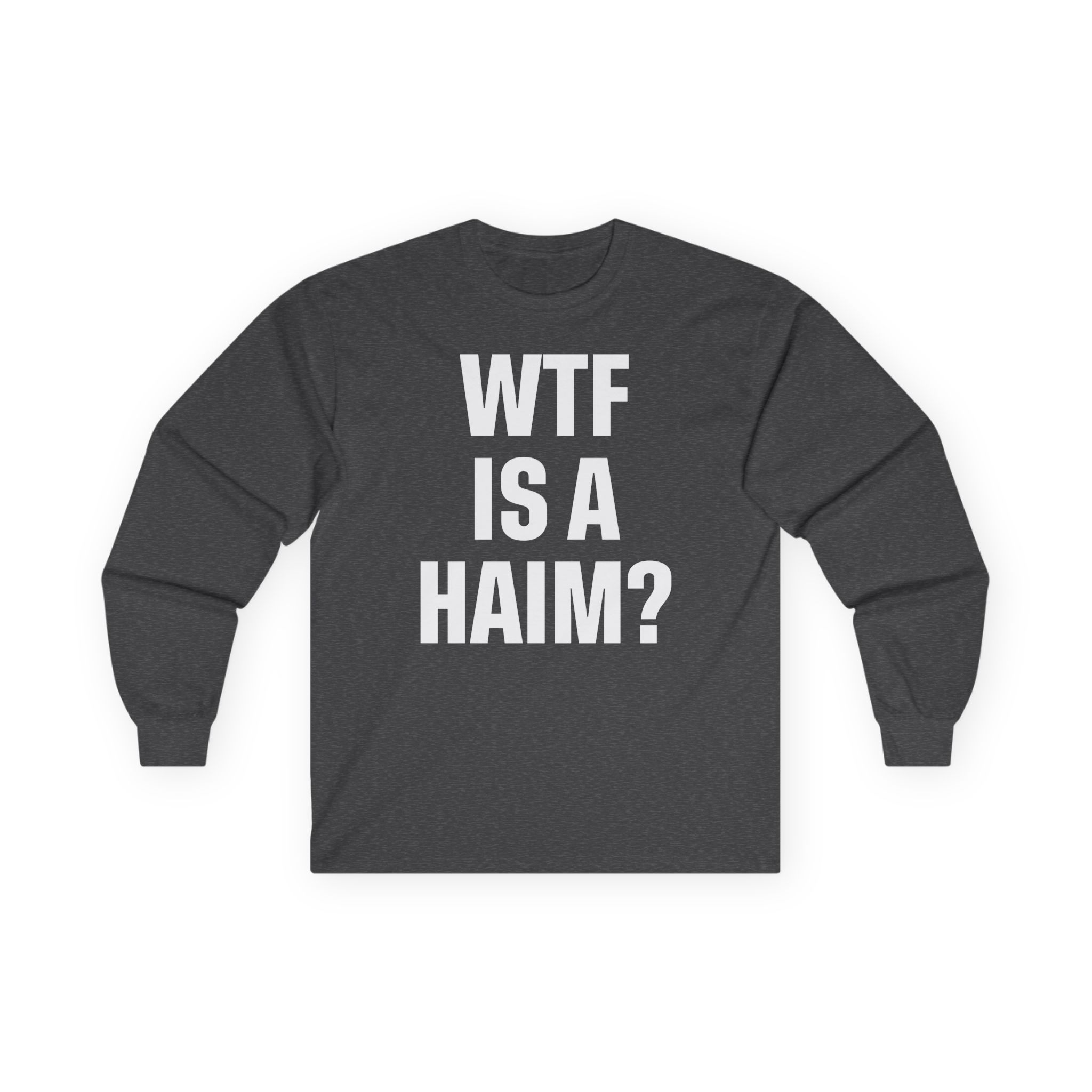 Wtf is a Haim Unisex Ultra Cotton Long Sleeve Tee