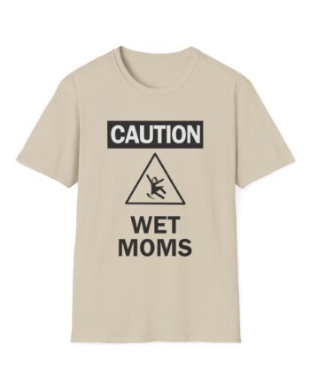 Lofe Caution Wet Moms Unisex Softstyle T-Shirt