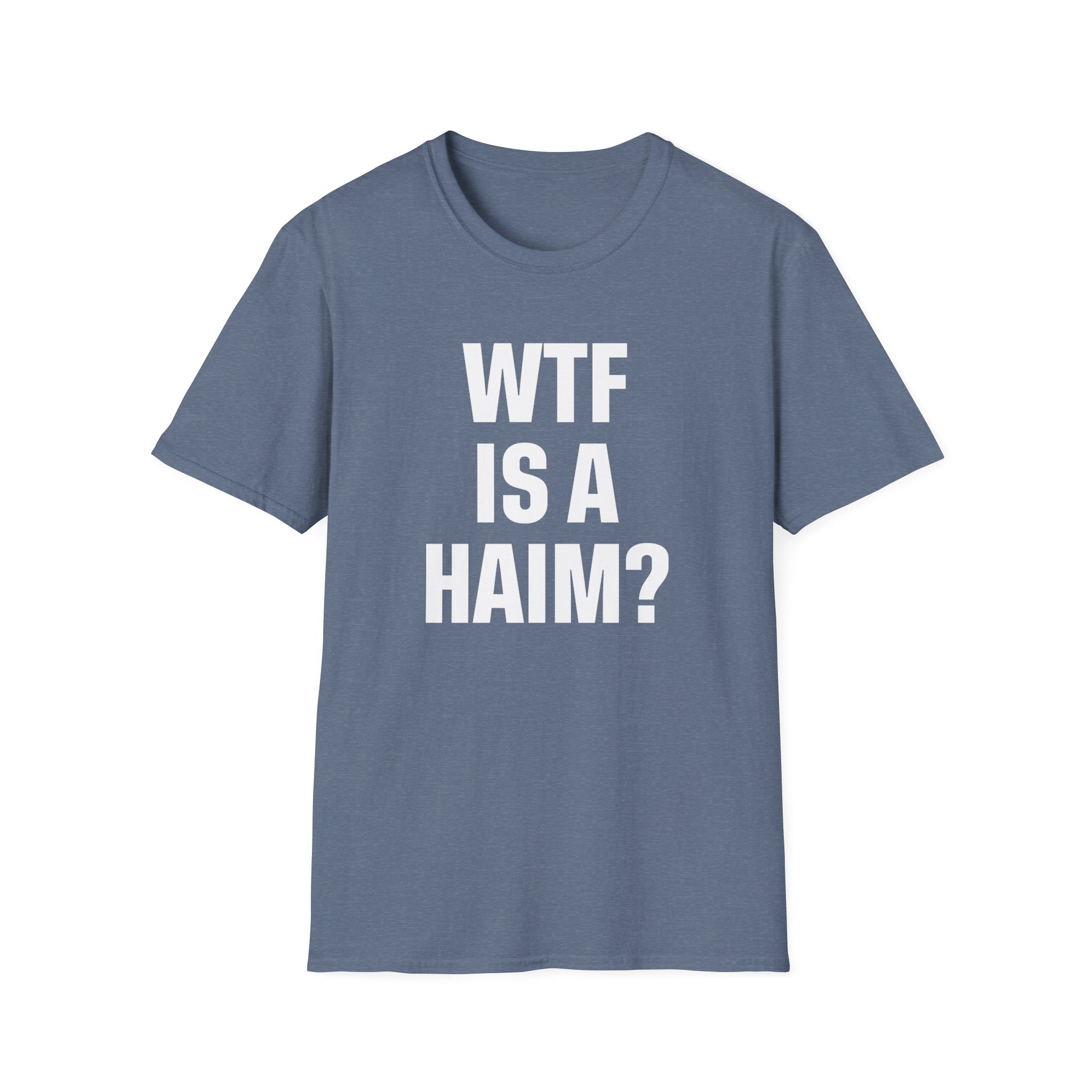Wtf is a Haim Unisex Softstyle T-Shirt