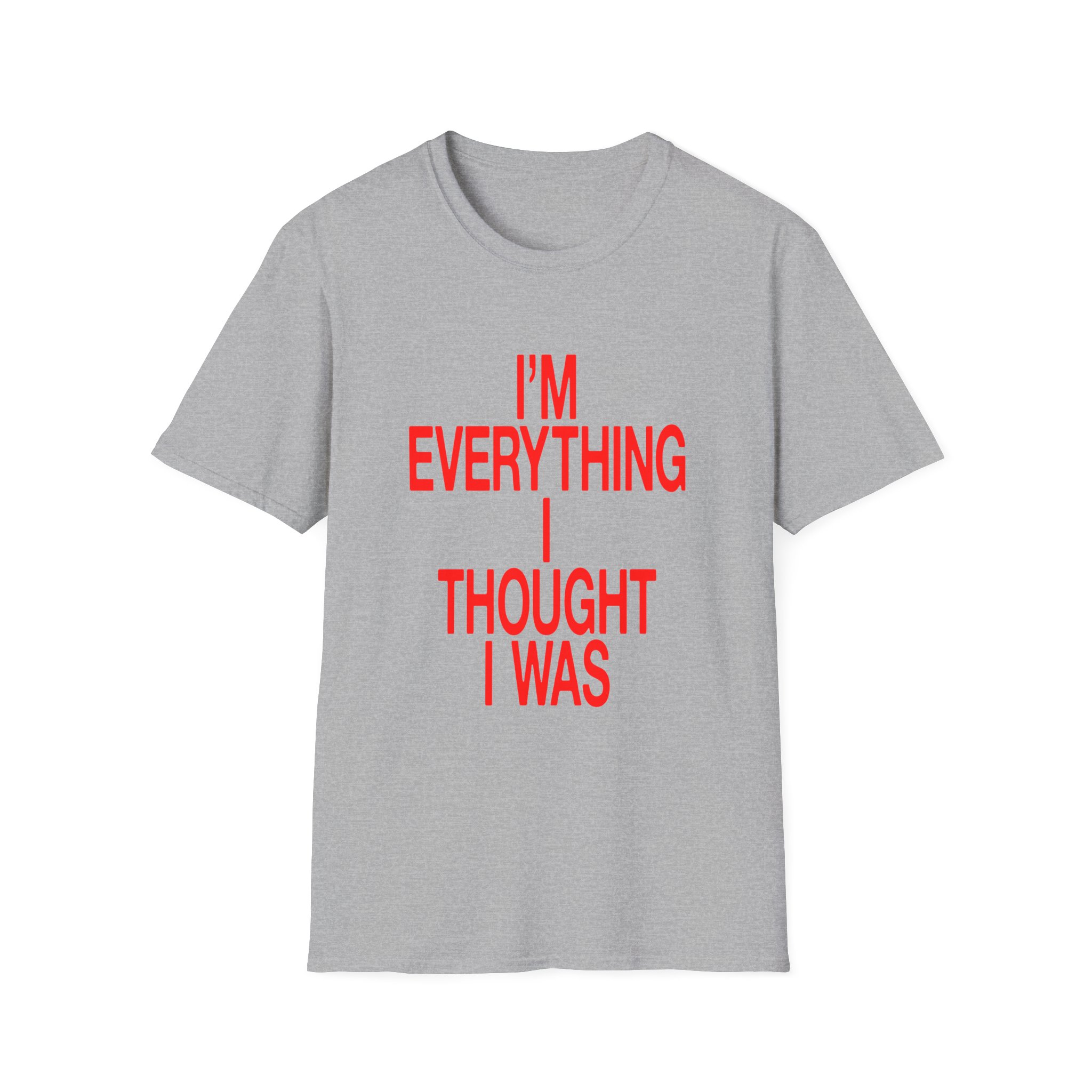 JT Im Everything Unisex Softstyle T-shirt