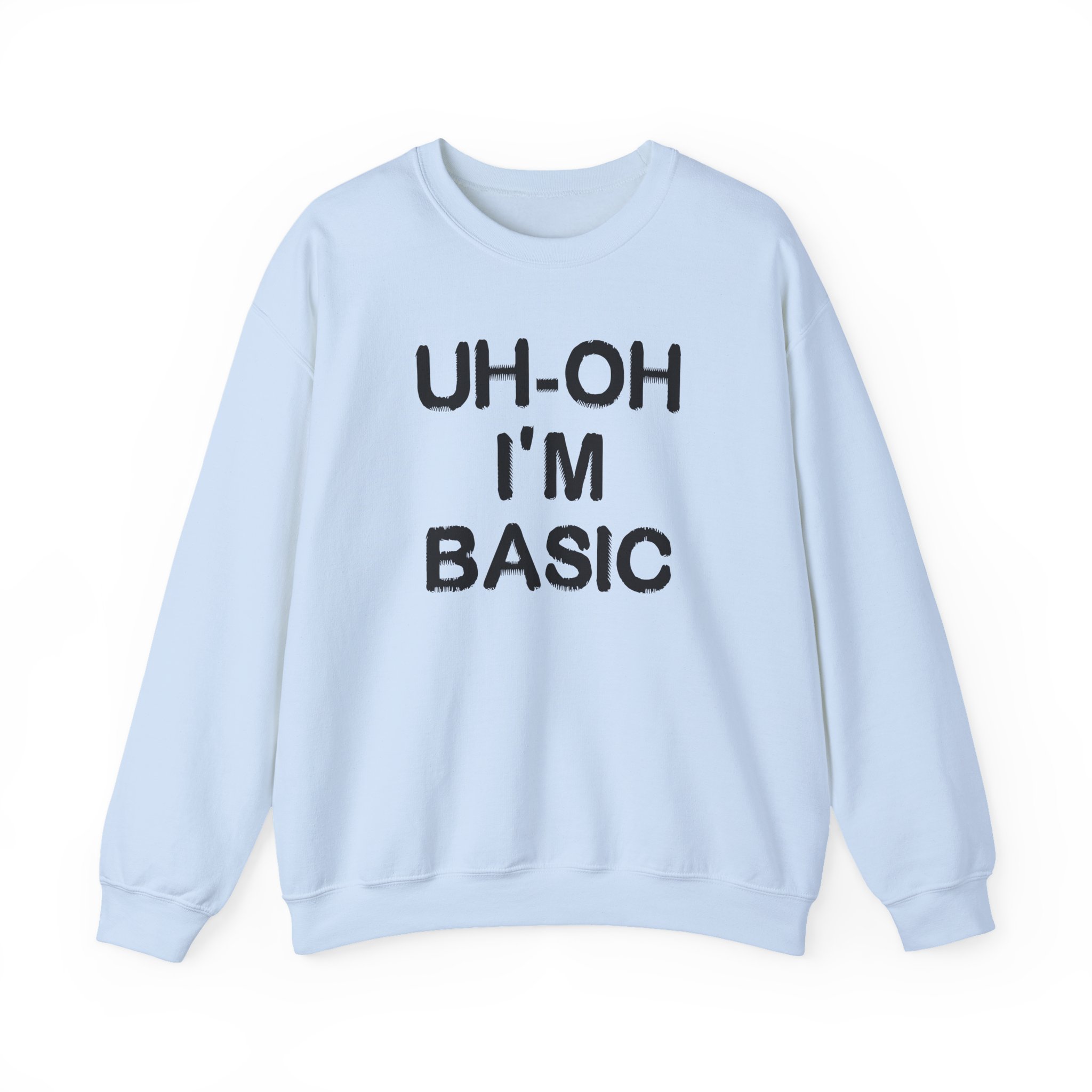 Djo Uh-oh I'm Basic Unisex Heavy Blendâ„¢ Crewneck Sweatshirt