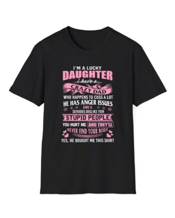 Binchtopia I Am a Lucky Daughter I Have Crazy Dad Unisex Softstyle T-Shirt