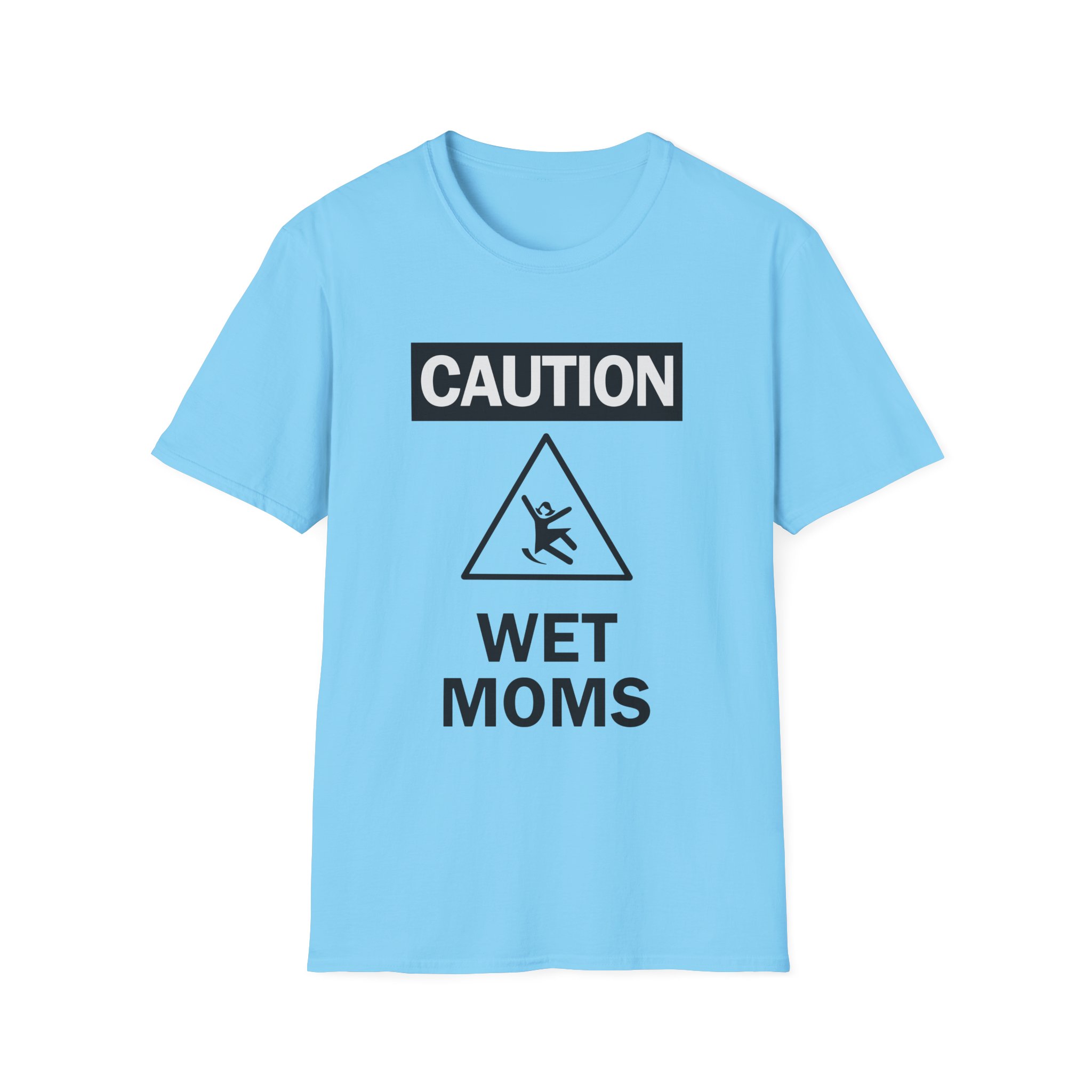 Lofe Caution Wet Moms Unisex Softstyle T-Shirt