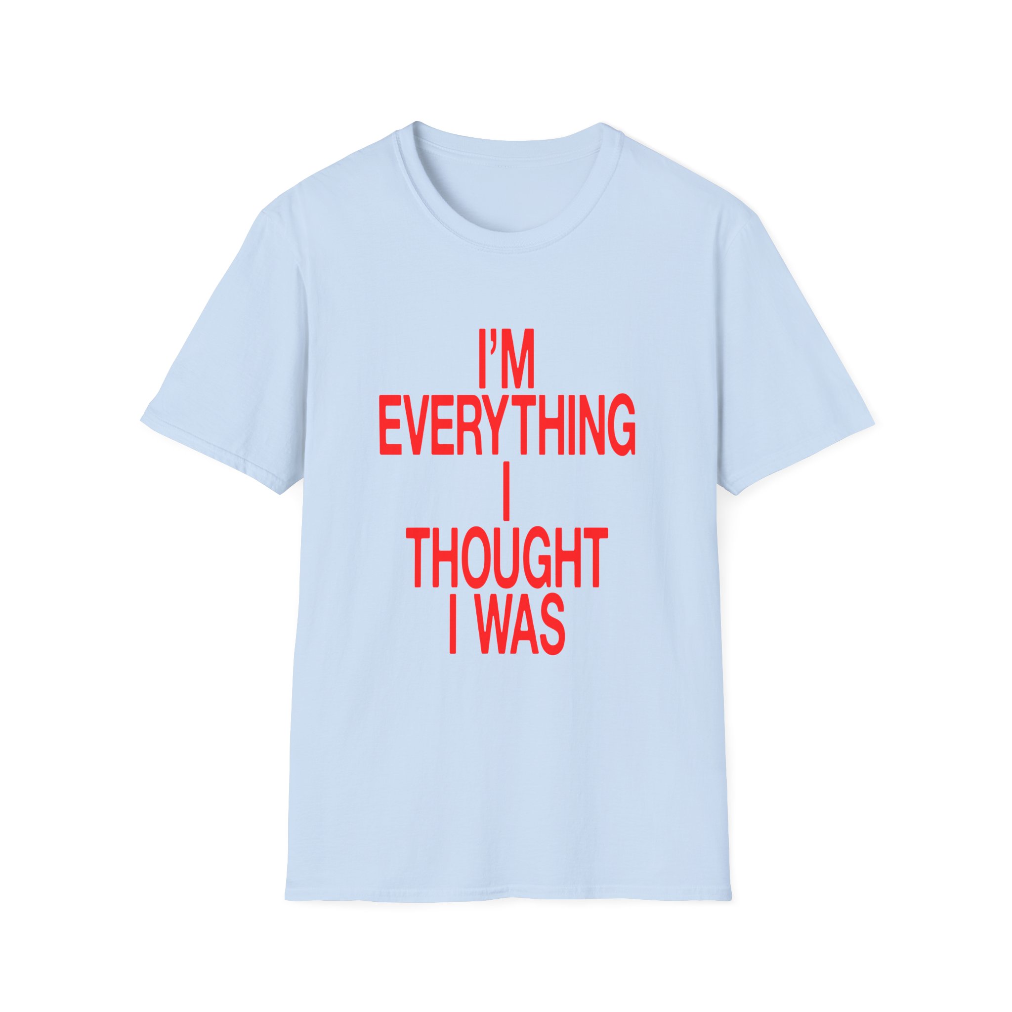 JT Im Everything Unisex Softstyle T-shirt