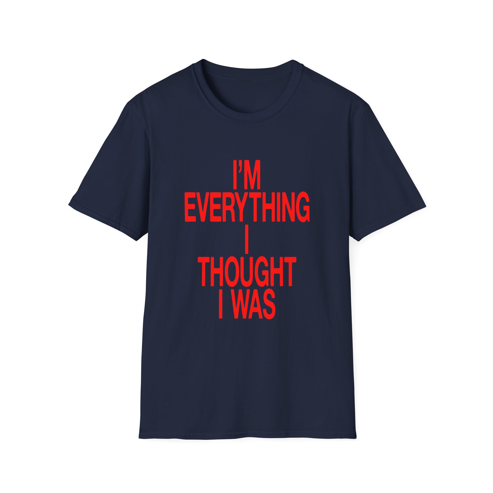 JT Im Everything Unisex Softstyle T-shirt