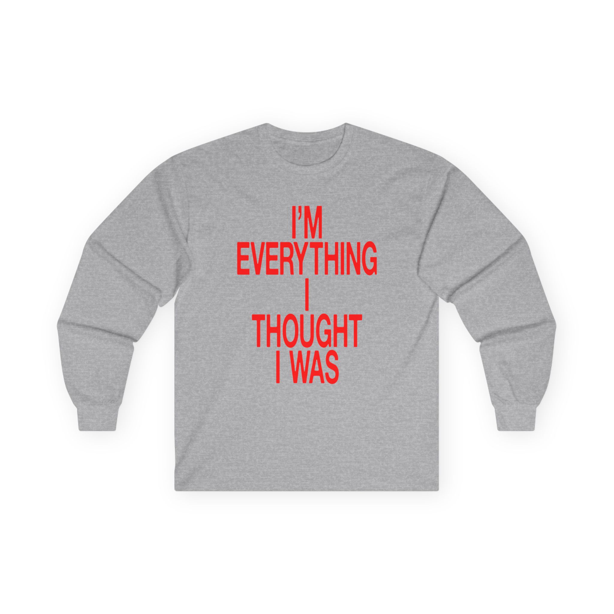 JT Im Everything Unisex Ultra Cotton Long Sleeve Tee