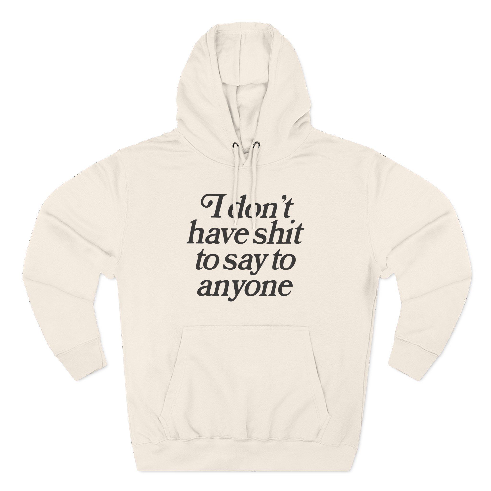 Binchtopia I Don't Have Shit to Say to Anyone Three-Panel Fleece Hoodie