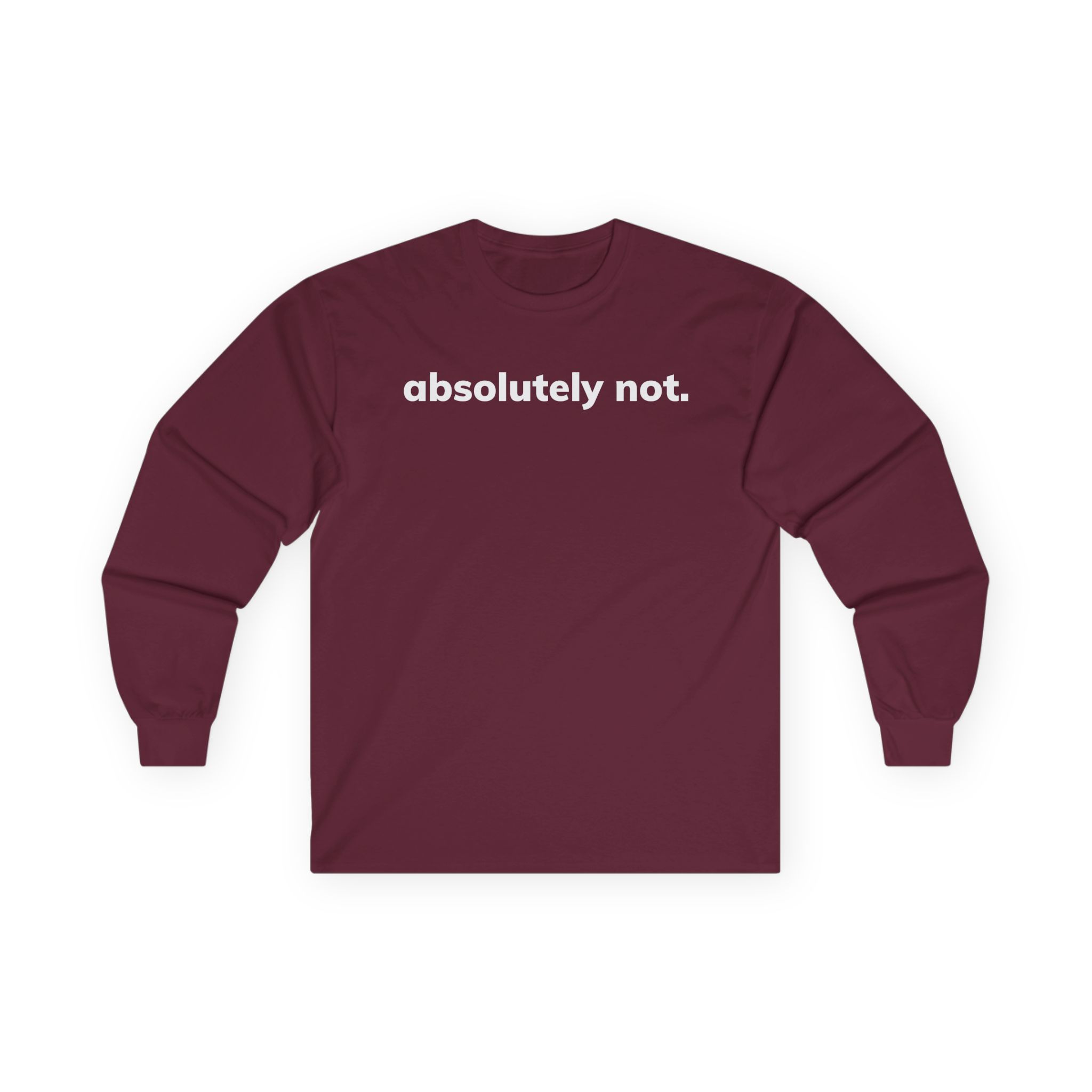 Absolutely Not Unisex Ultra Cotton Long Sleeve Tee