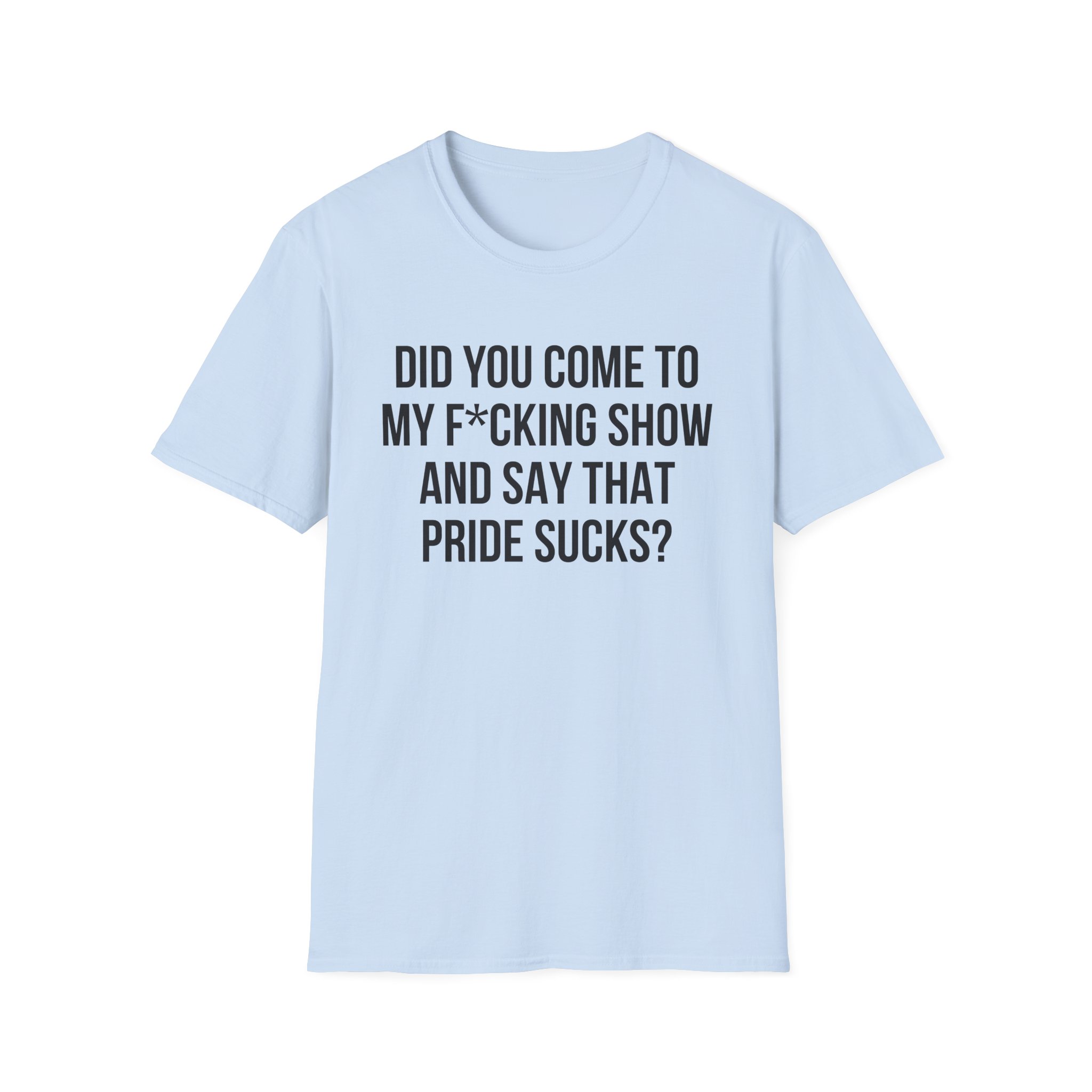 Adele Did You Come to My F*cking Show and Say That Pride Sucks Unisex Softstyle T-Shirt