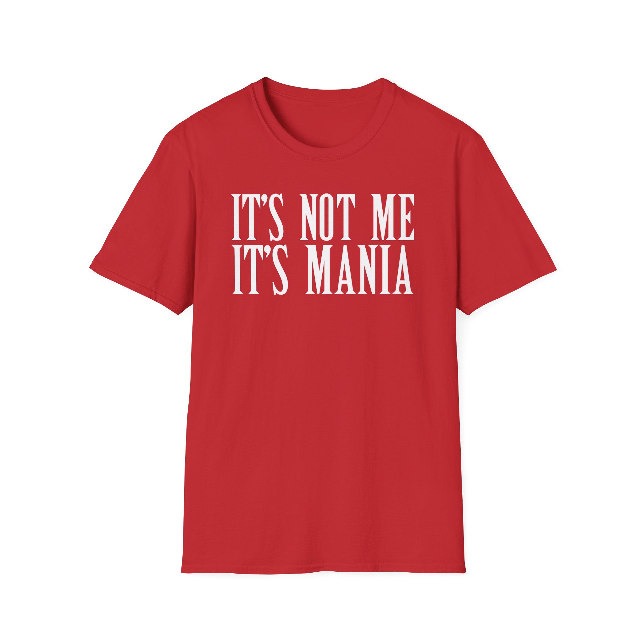 Sexmane It's Not Me It's Mania Unisex Softstyle T-Shirt