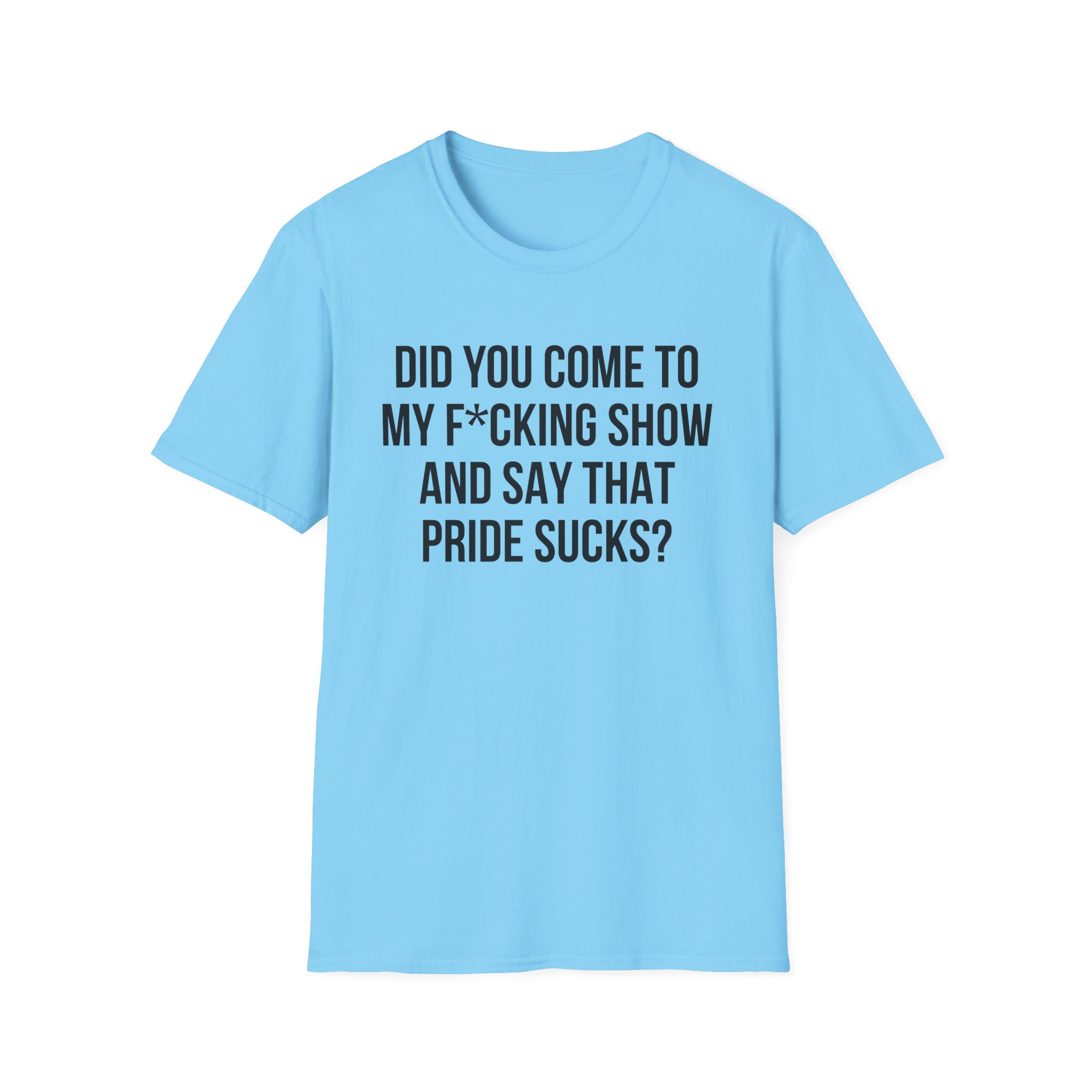 Adele Did You Come to My F*cking Show and Say That Pride Sucks Unisex Softstyle T-Shirt