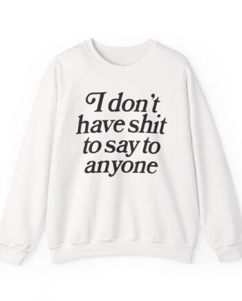 Binchtopia I Don't Have Shit to Say to Anyone Unisex Heavy Blend™ Crewneck Sweatshirt