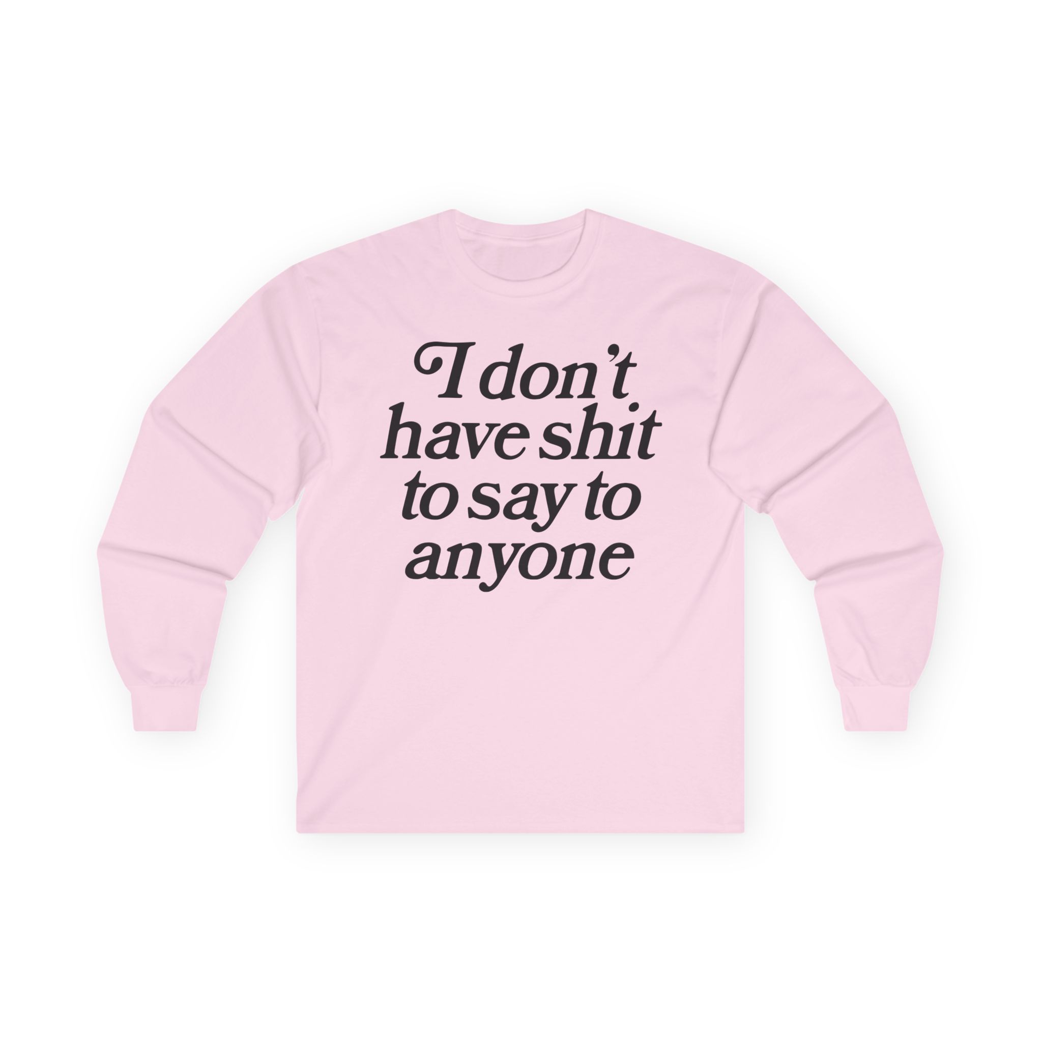 Binchtopia I Don't Have Shit to Say to Anyone Unisex Ultra Cotton Long Sleeve Tee
