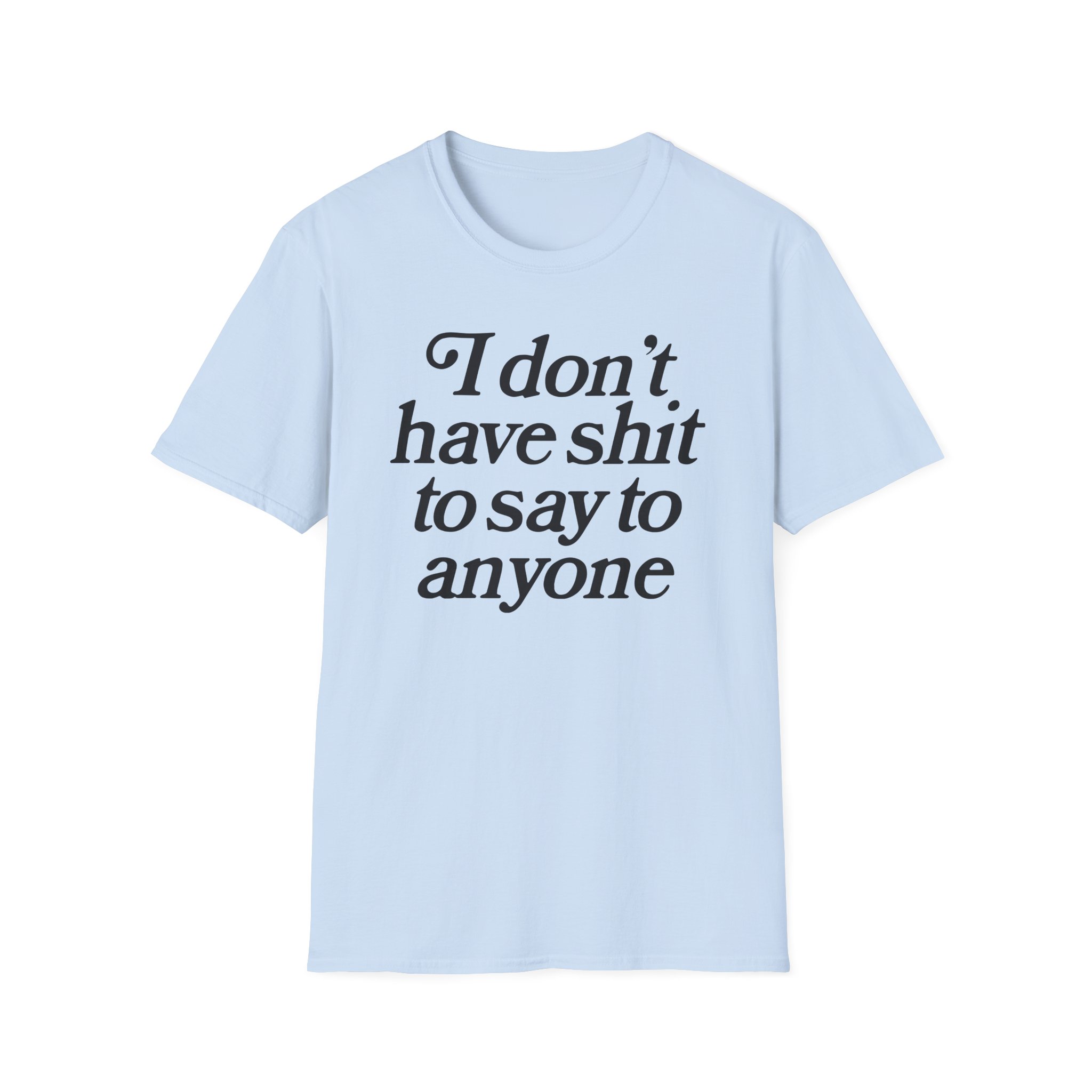 Binchtopia I Don't Have Shit to Say to Anyone Unisex Softstyle T-Shirt