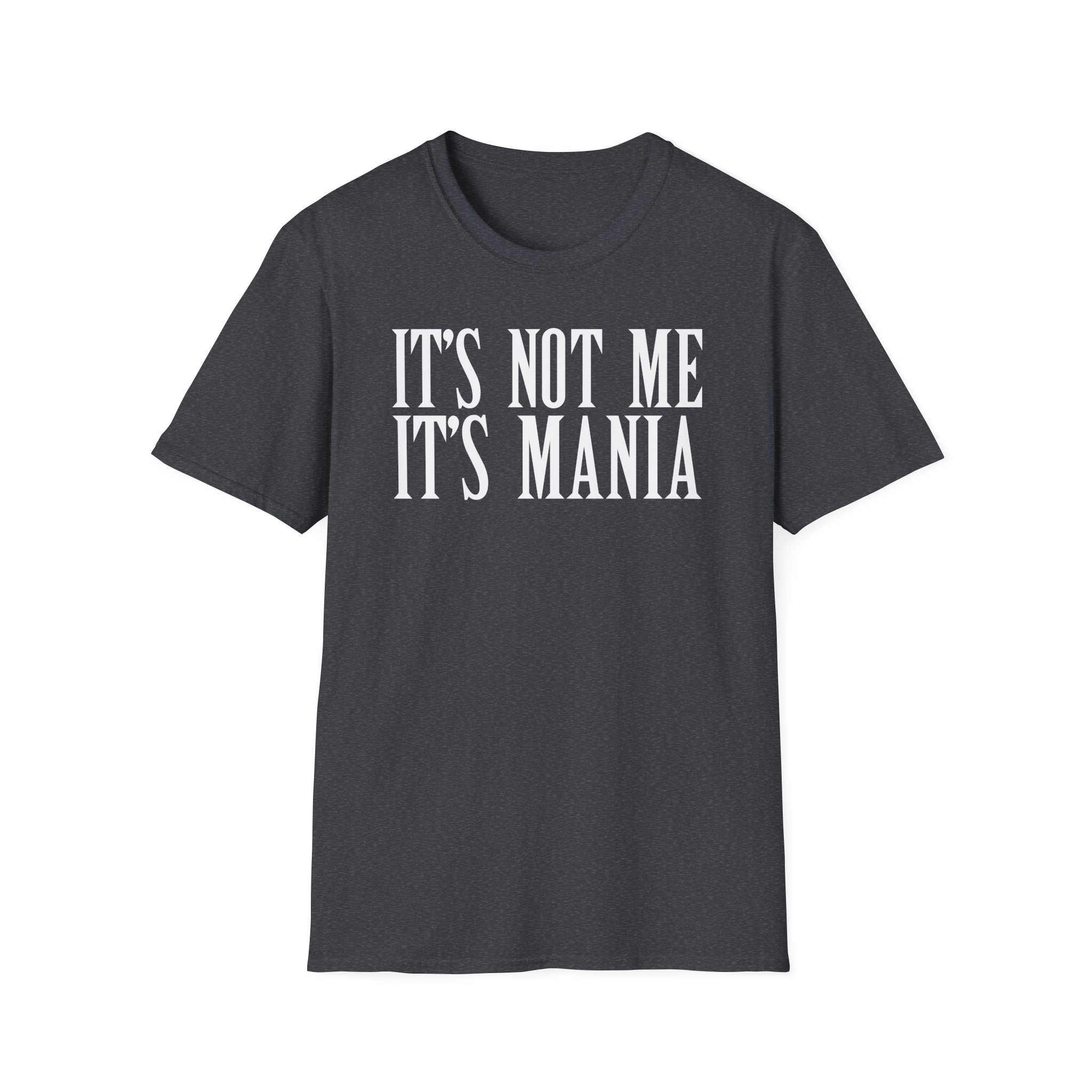 Sexmane It's Not Me It's Mania Unisex Softstyle T-Shirt