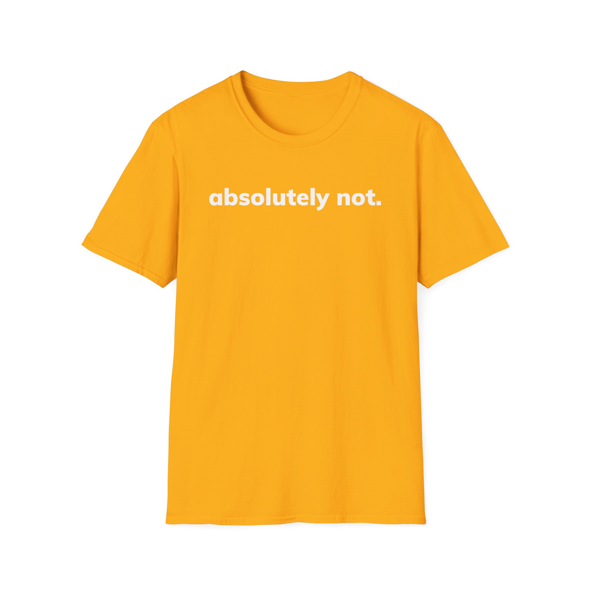 Absolutely Not Unisex Softstyle T-Shirt