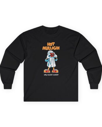 Hot Mulligan Why Would I Watch Unisex Ultra Cotton Long Sleeve Tee