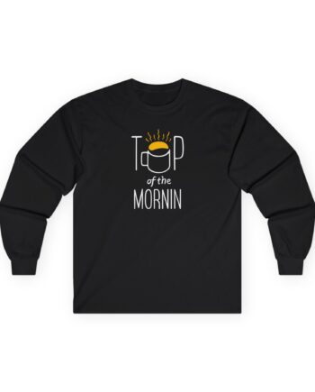 Top of the Morning Coffee Unisex Ultra Cotton Long Sleeve Tee