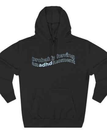 Kallmekris Probably having an adhd moment Three-Panel Fleece Hoodie