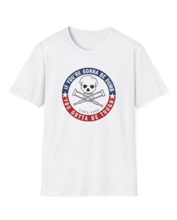 Jackass Forever if You're Gonna Be Dumb Be Tough Unisex Softstyle T-Shirt