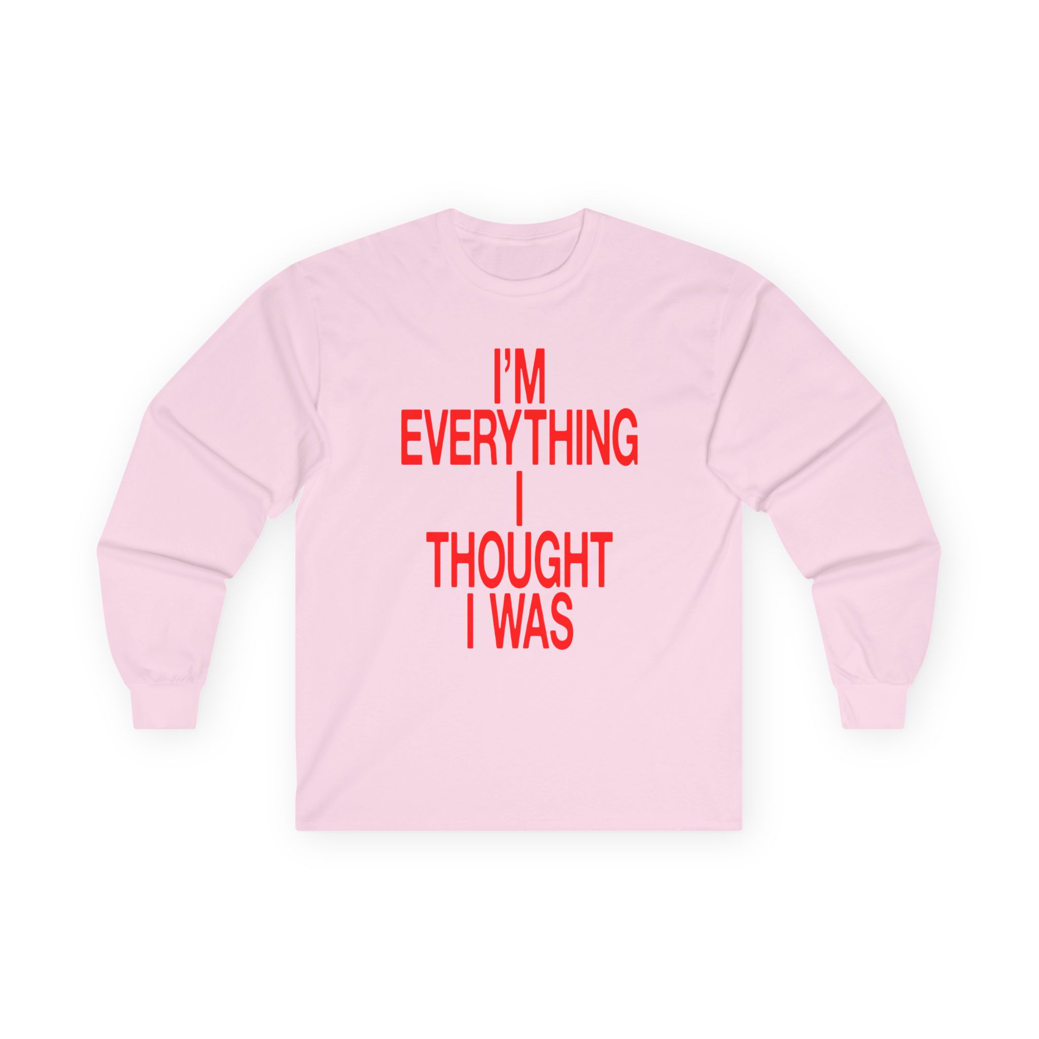 JT Im Everything Unisex Ultra Cotton Long Sleeve Tee