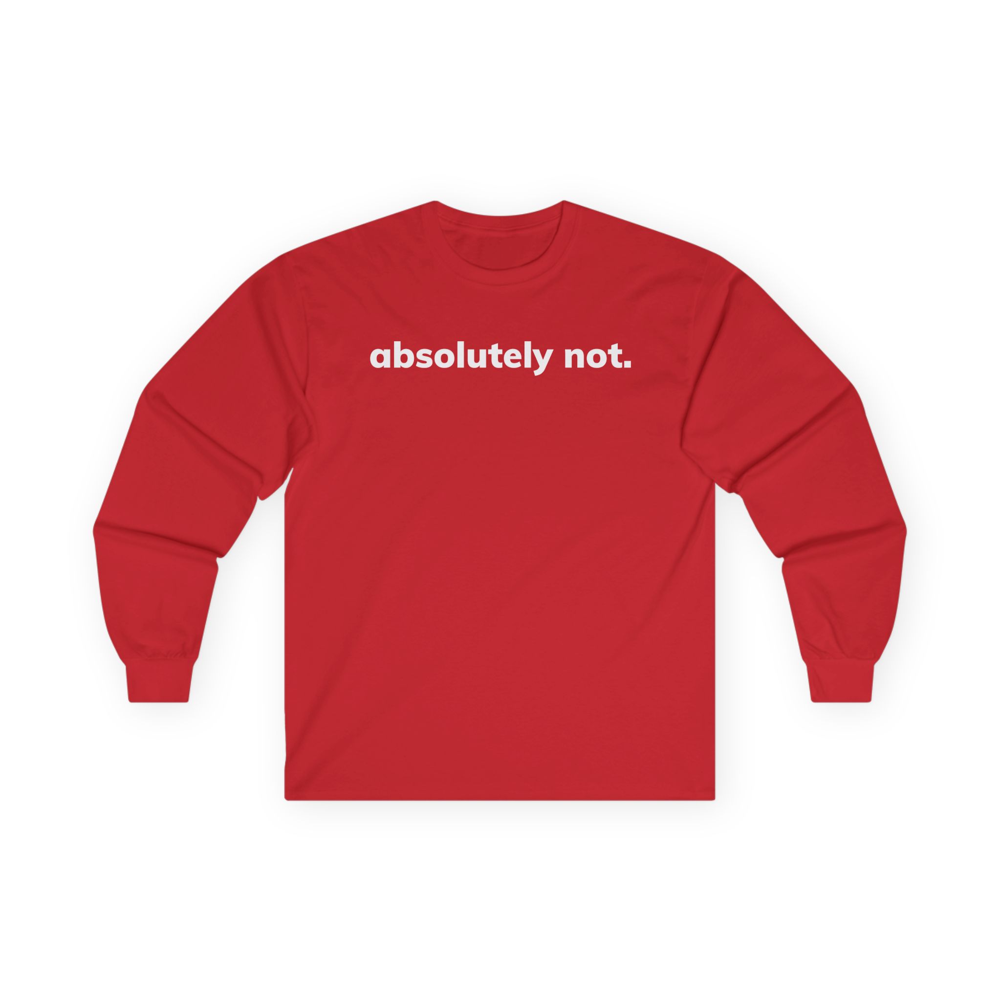 Absolutely Not Unisex Ultra Cotton Long Sleeve Tee
