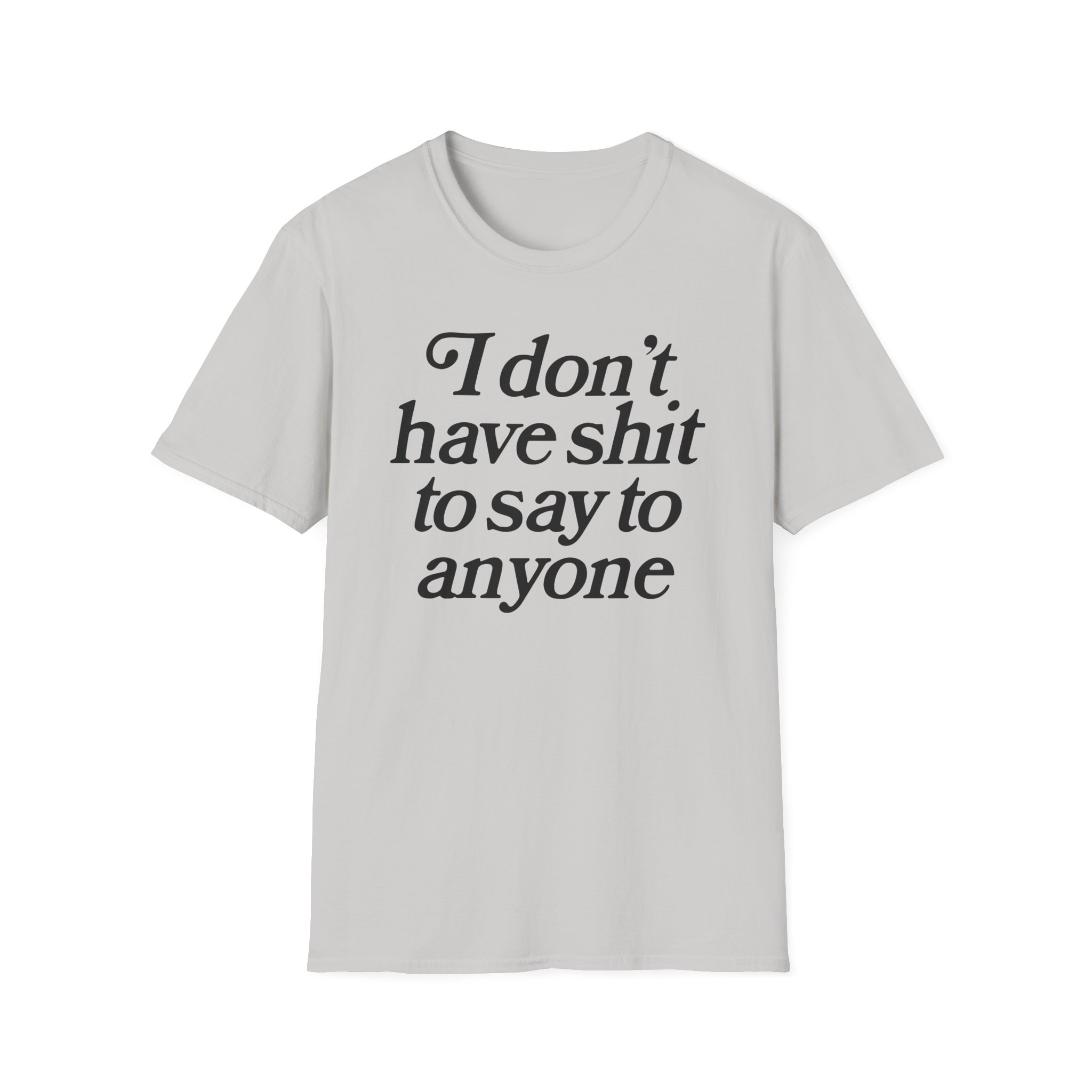 Binchtopia I Don't Have Shit to Say to Anyone Unisex Softstyle T-Shirt