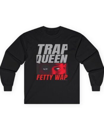 Fetty Wap Trap Queen Unisex Ultra Cotton Long Sleeve Tee