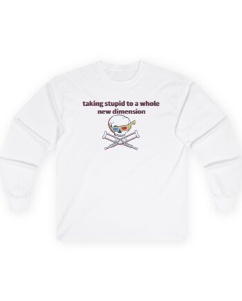 Jackass Taking Stupid to a Whole New Dimension Unisex Ultra Cotton Long Sleeve Tee