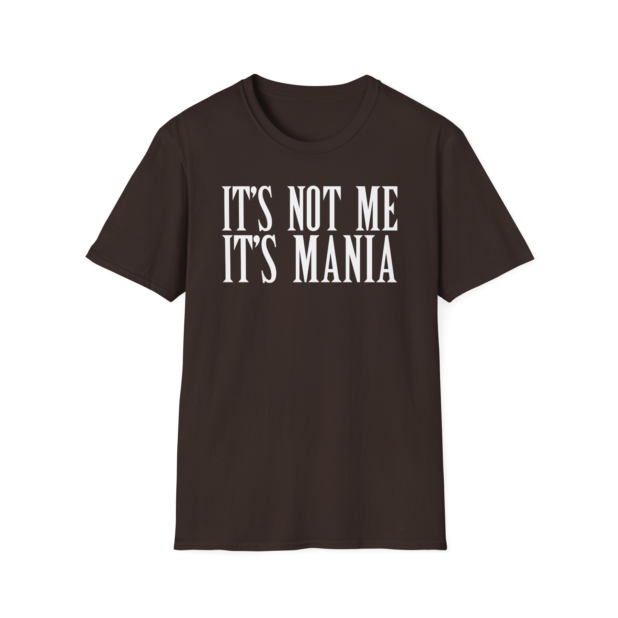 Sexmane It's Not Me It's Mania Unisex Softstyle T-Shirt