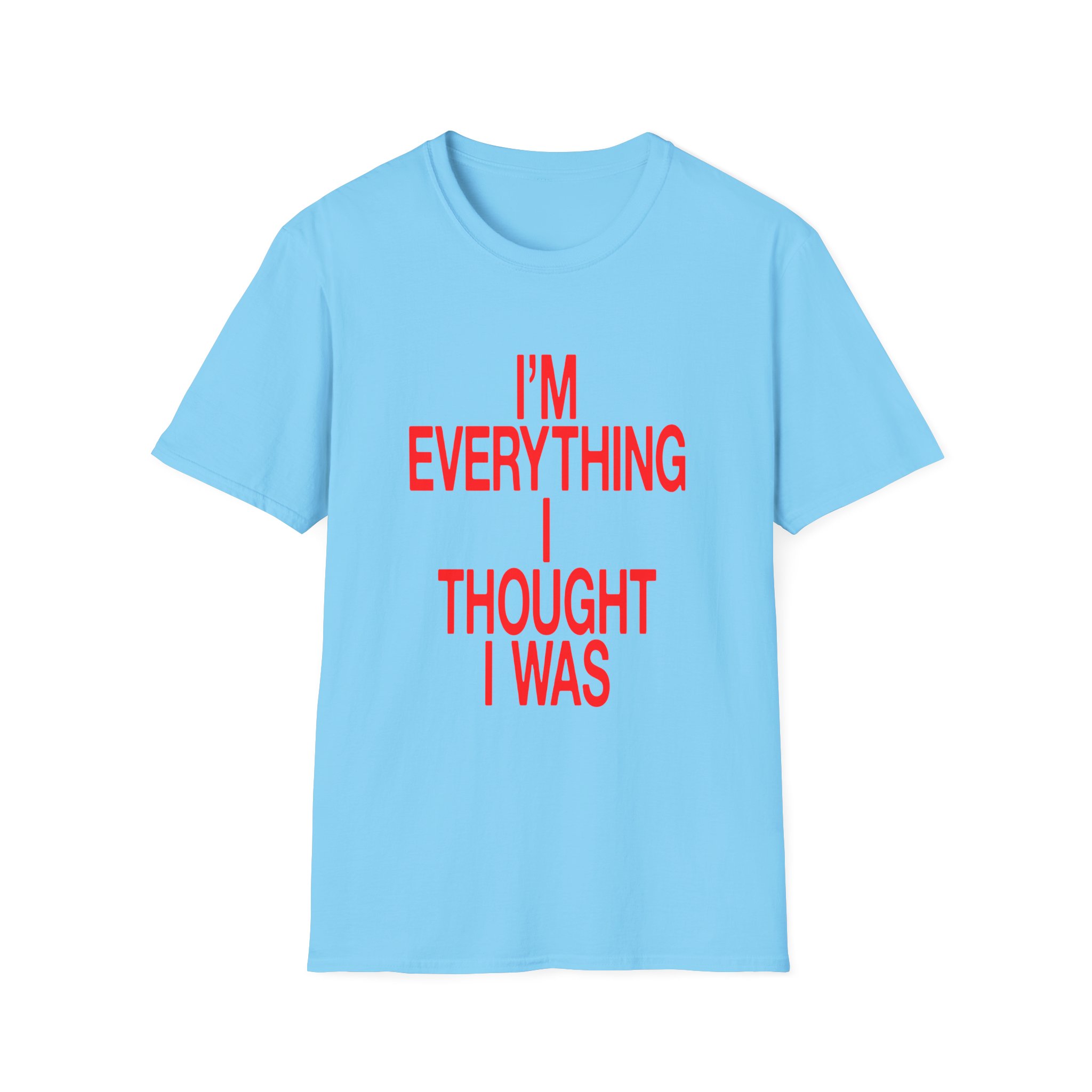 JT Im Everything Unisex Softstyle T-shirt