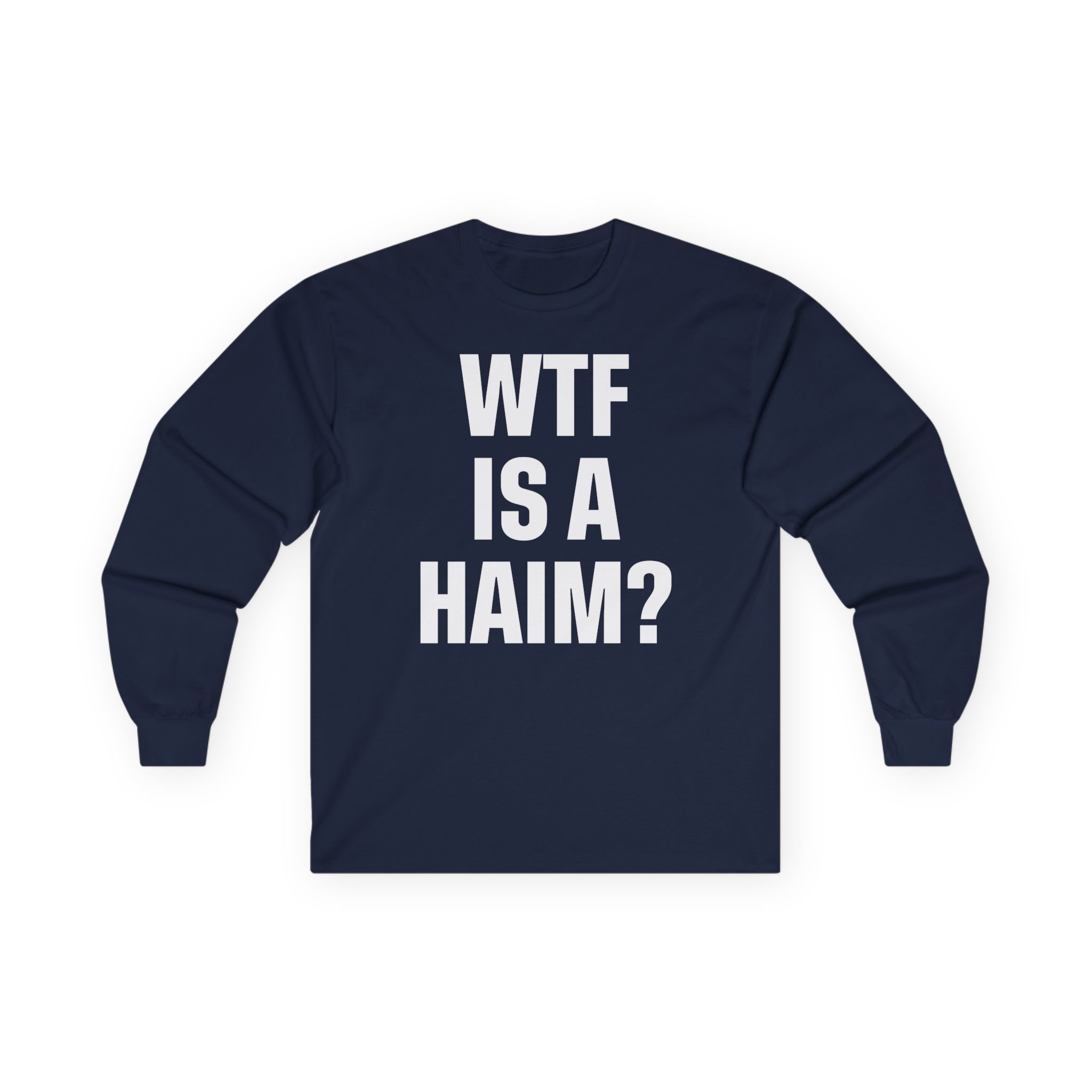 Wtf is a Haim Unisex Ultra Cotton Long Sleeve Tee
