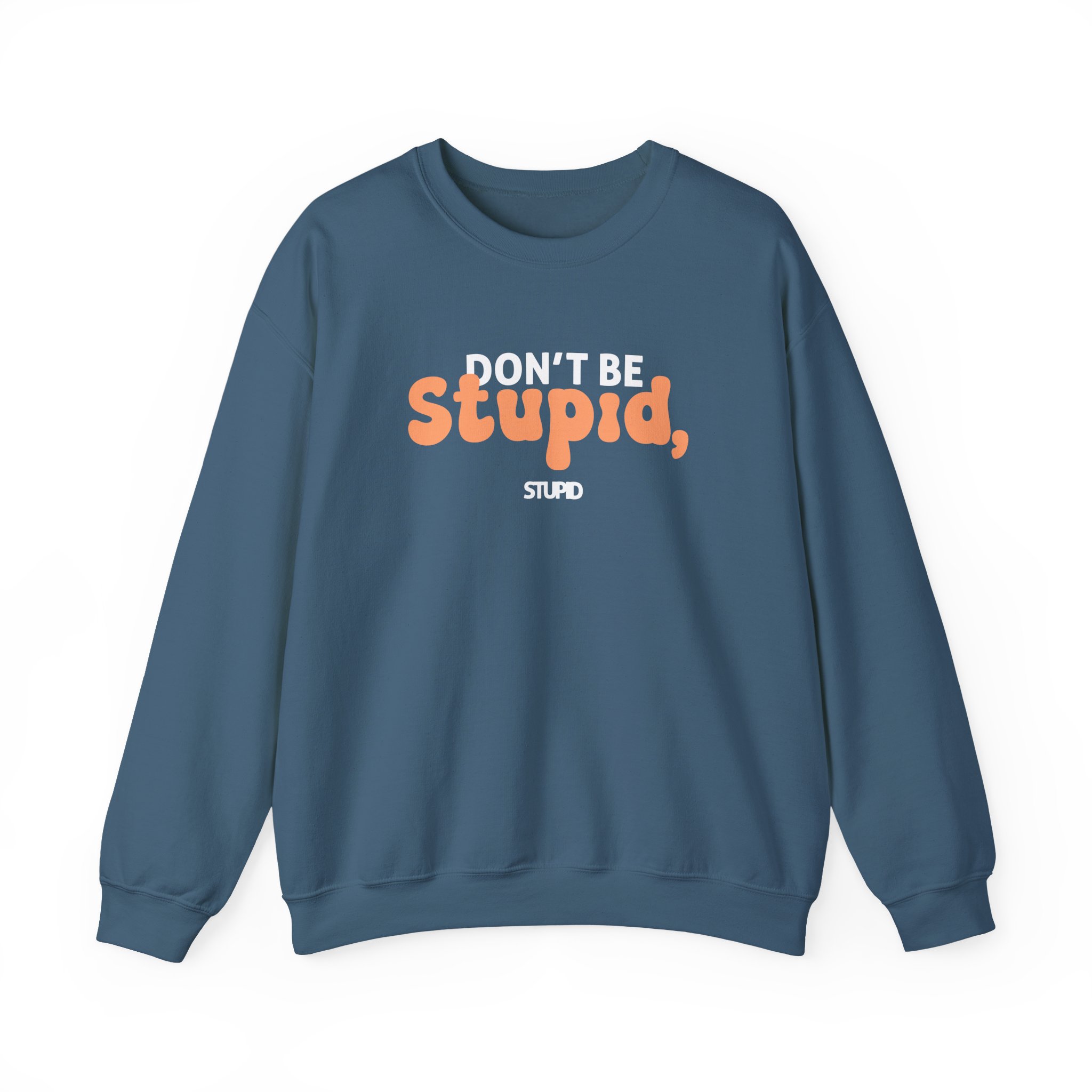 Don't Be Stupid, Stupid Unisex Heavy Blendâ„¢ Crewneck Sweatshirt