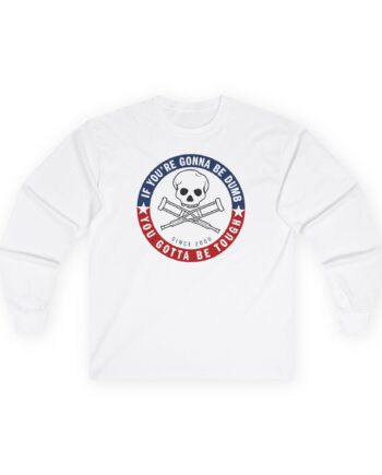 Jackass Forever if You're Gonna Be Dumb Be Tough Unisex Ultra Cotton Long Sleeve Tee