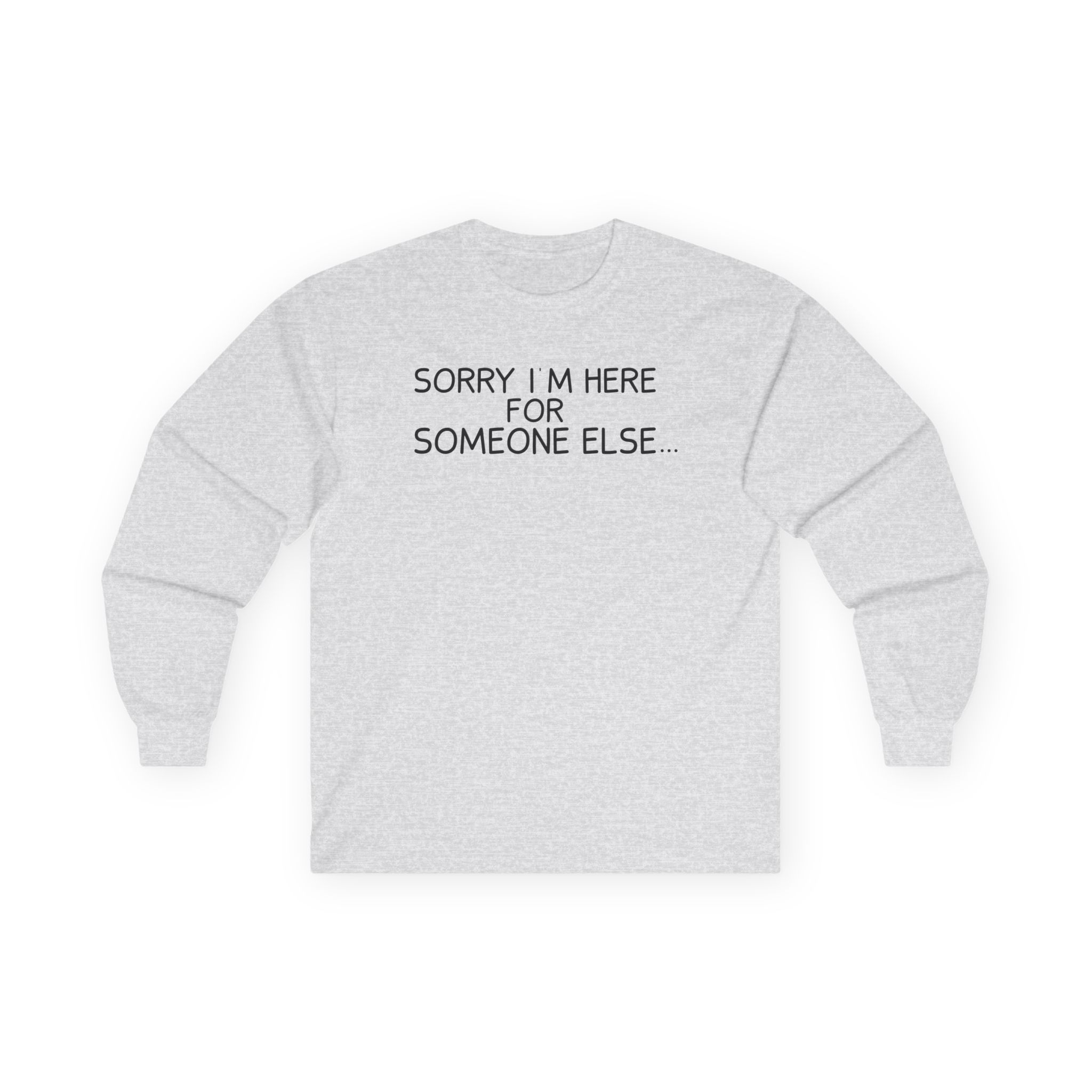 Benson Boone Sorry I'm Here for Someone Else Unisex Ultra Cotton Long Sleeve Tee