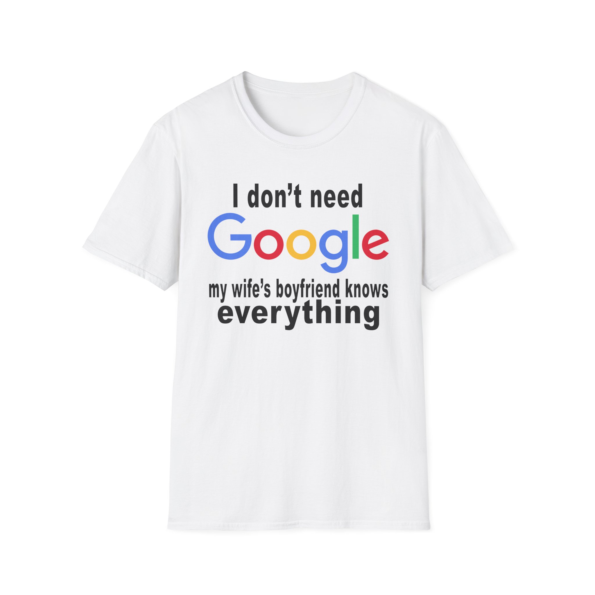 Ludwig I Don't Need Google My Wife's Boyfriend Knows Everything Unisex Softstyle T-Shirt