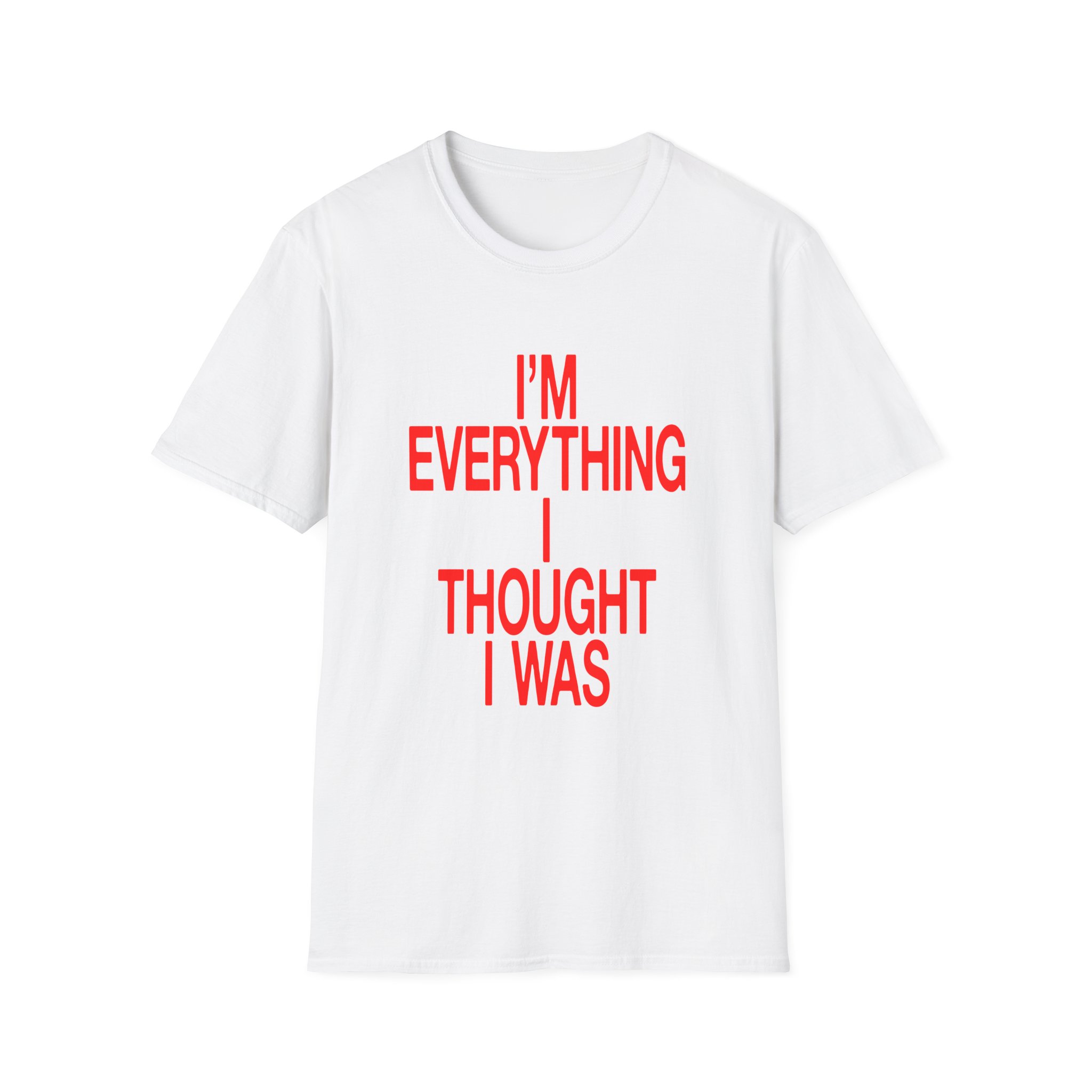 JT Im Everything Unisex Softstyle T-shirt