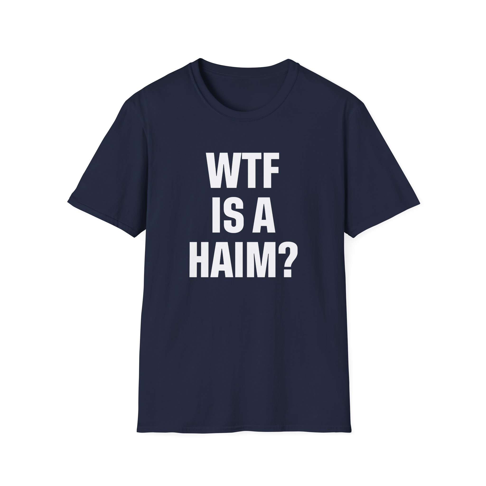 Wtf is a Haim Unisex Softstyle T-Shirt
