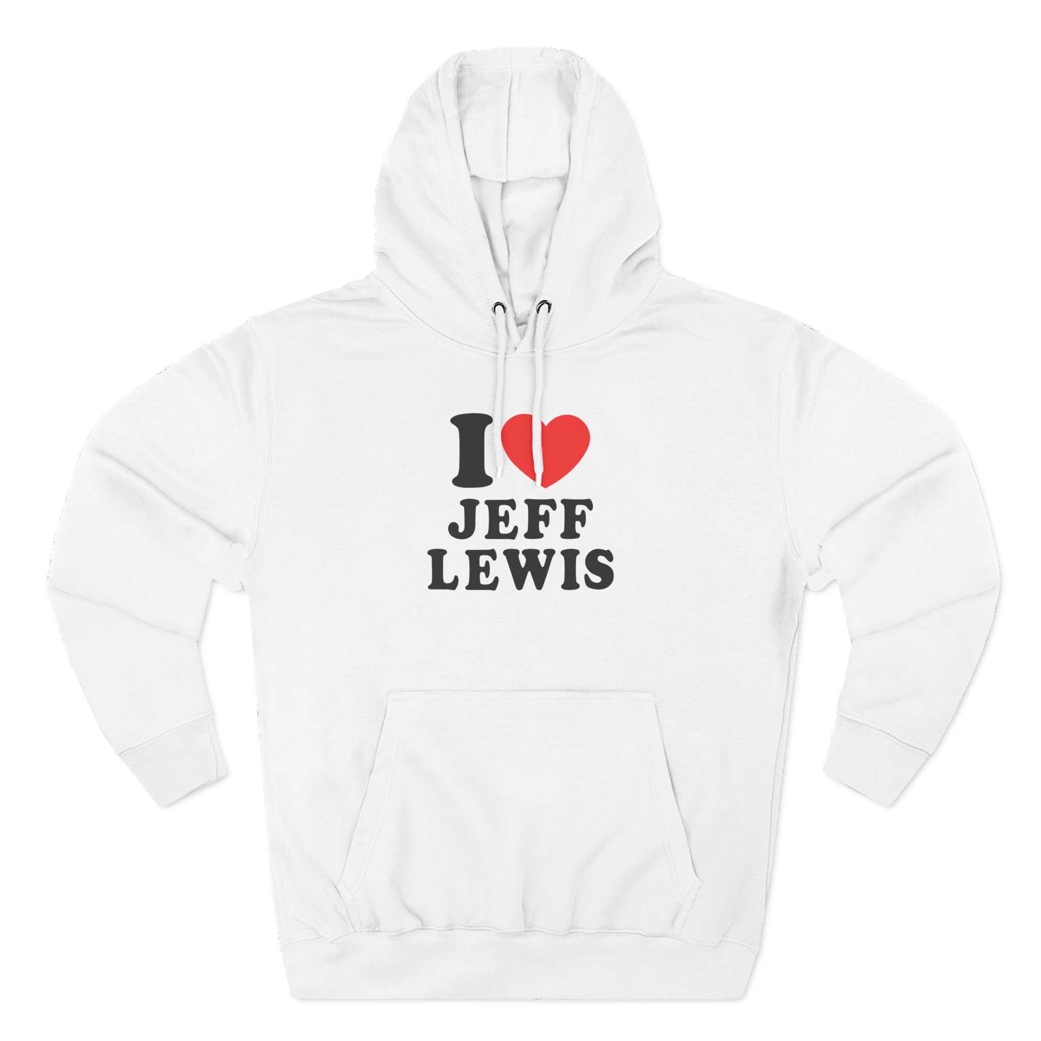 I Love Jeff Lewis Three-Panel Fleece Hoodie